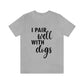 I Pair Well With Dogs Inspirational Quotes Dog Unisex Jersey Short Sleeve T-Shirt Ichaku [Perfect Gifts Selection]