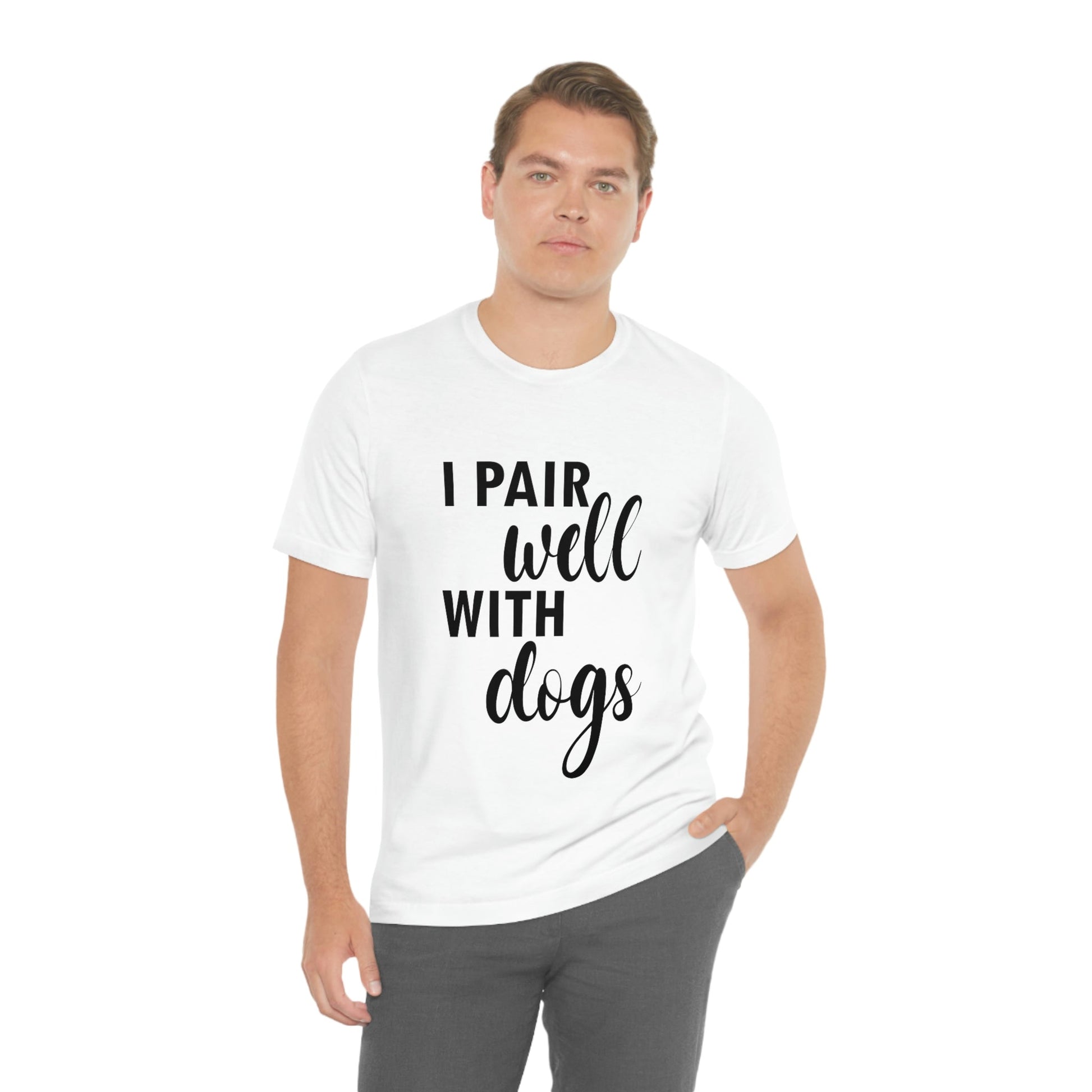 I Pair Well With Dogs Inspirational Quotes Dog Unisex Jersey Short Sleeve T-Shirt Ichaku [Perfect Gifts Selection]