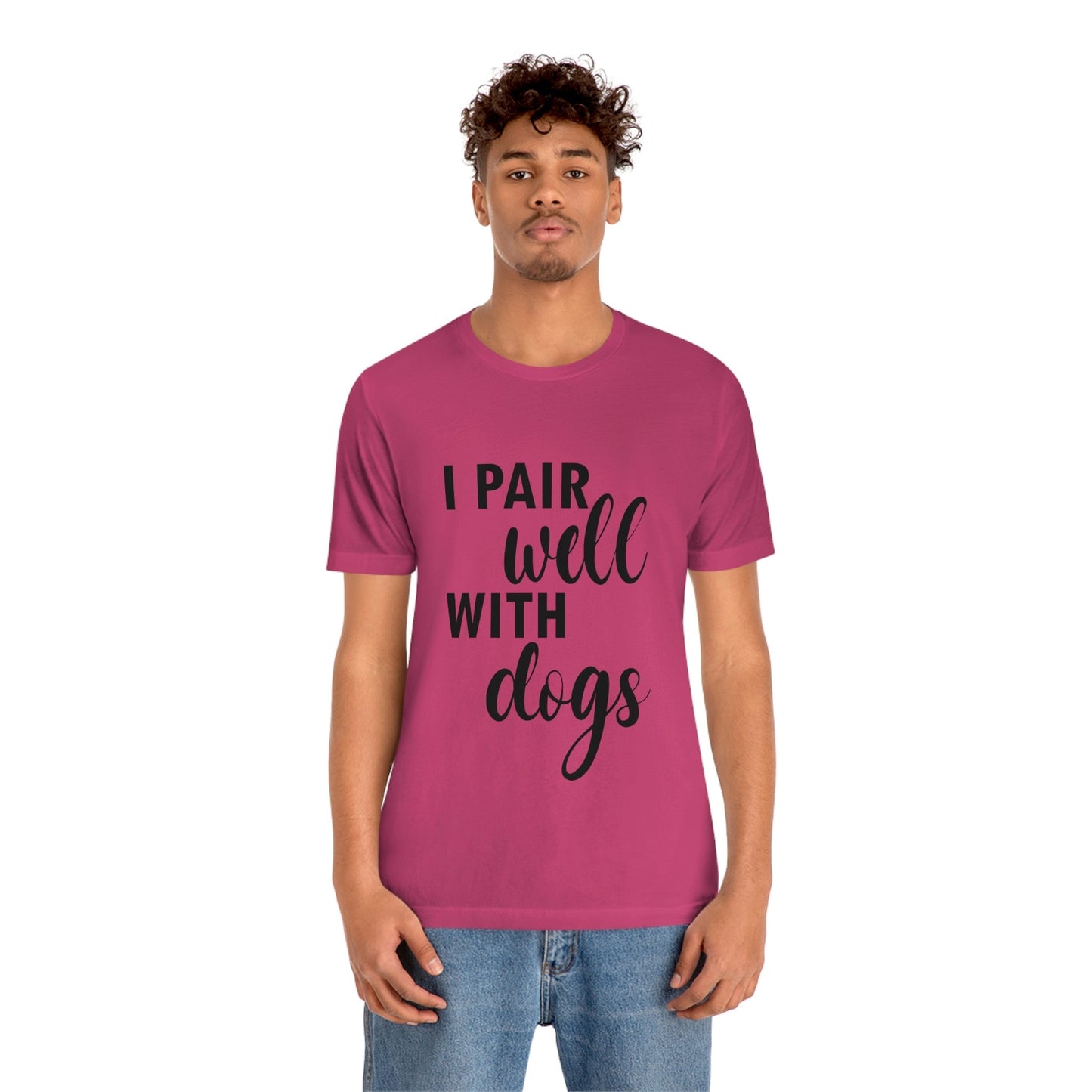 I Pair Well With Dogs Inspirational Quotes Dog Unisex Jersey Short Sleeve T-Shirt Ichaku [Perfect Gifts Selection]