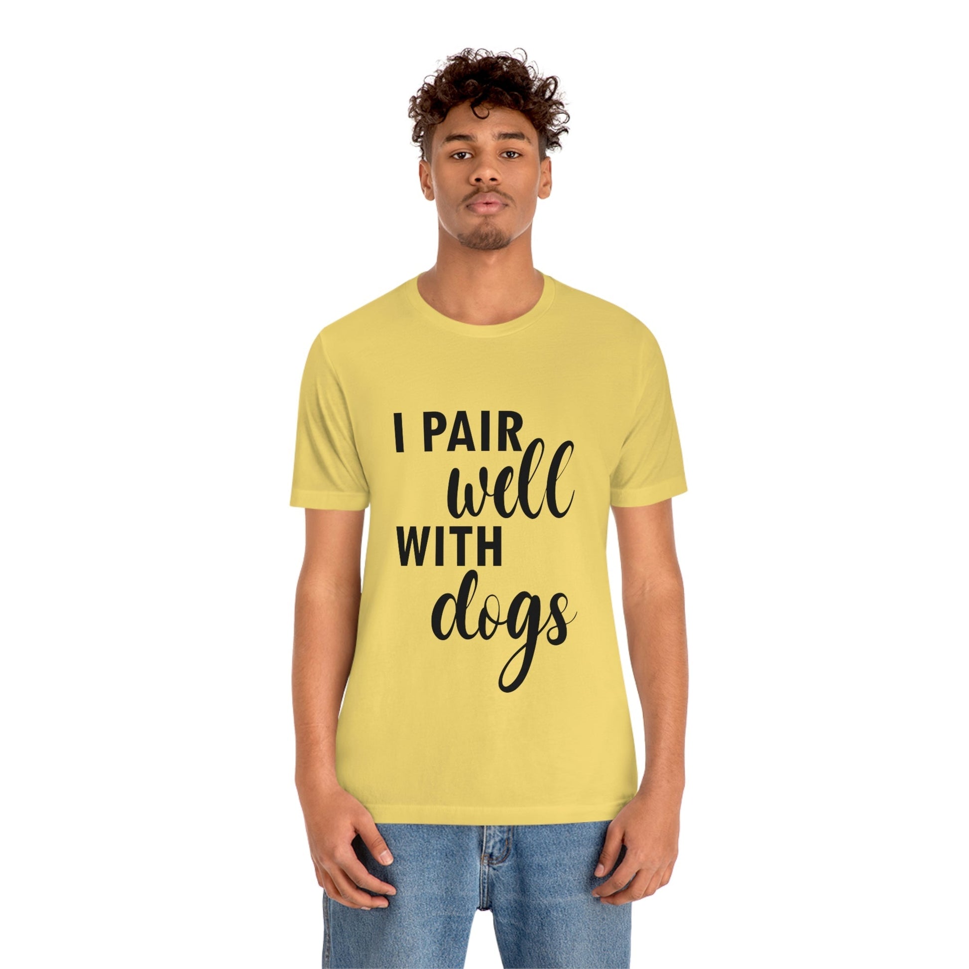 I Pair Well With Dogs Inspirational Quotes Dog Unisex Jersey Short Sleeve T-Shirt Ichaku [Perfect Gifts Selection]