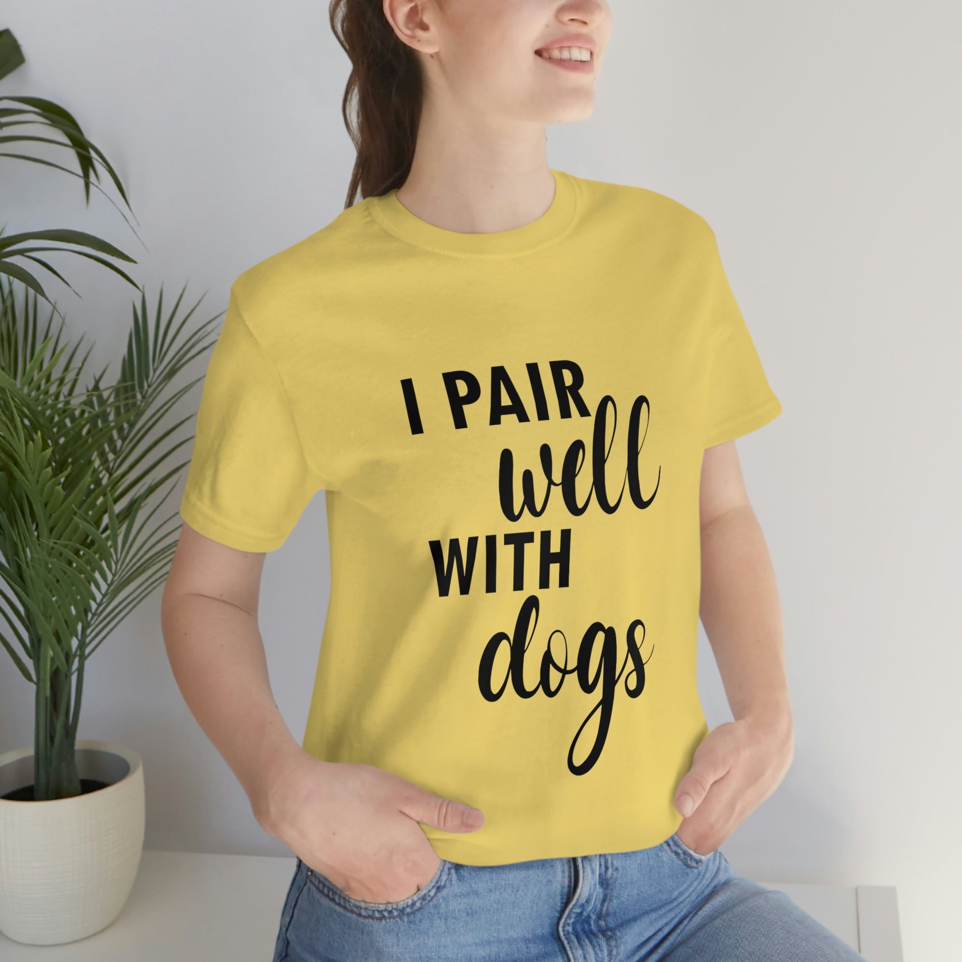 I Pair Well With Dogs Inspirational Quotes Dog Unisex Jersey Short Sleeve T-Shirt Ichaku [Perfect Gifts Selection]