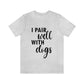 I Pair Well With Dogs Inspirational Quotes Dog Unisex Jersey Short Sleeve T-Shirt Ichaku [Perfect Gifts Selection]