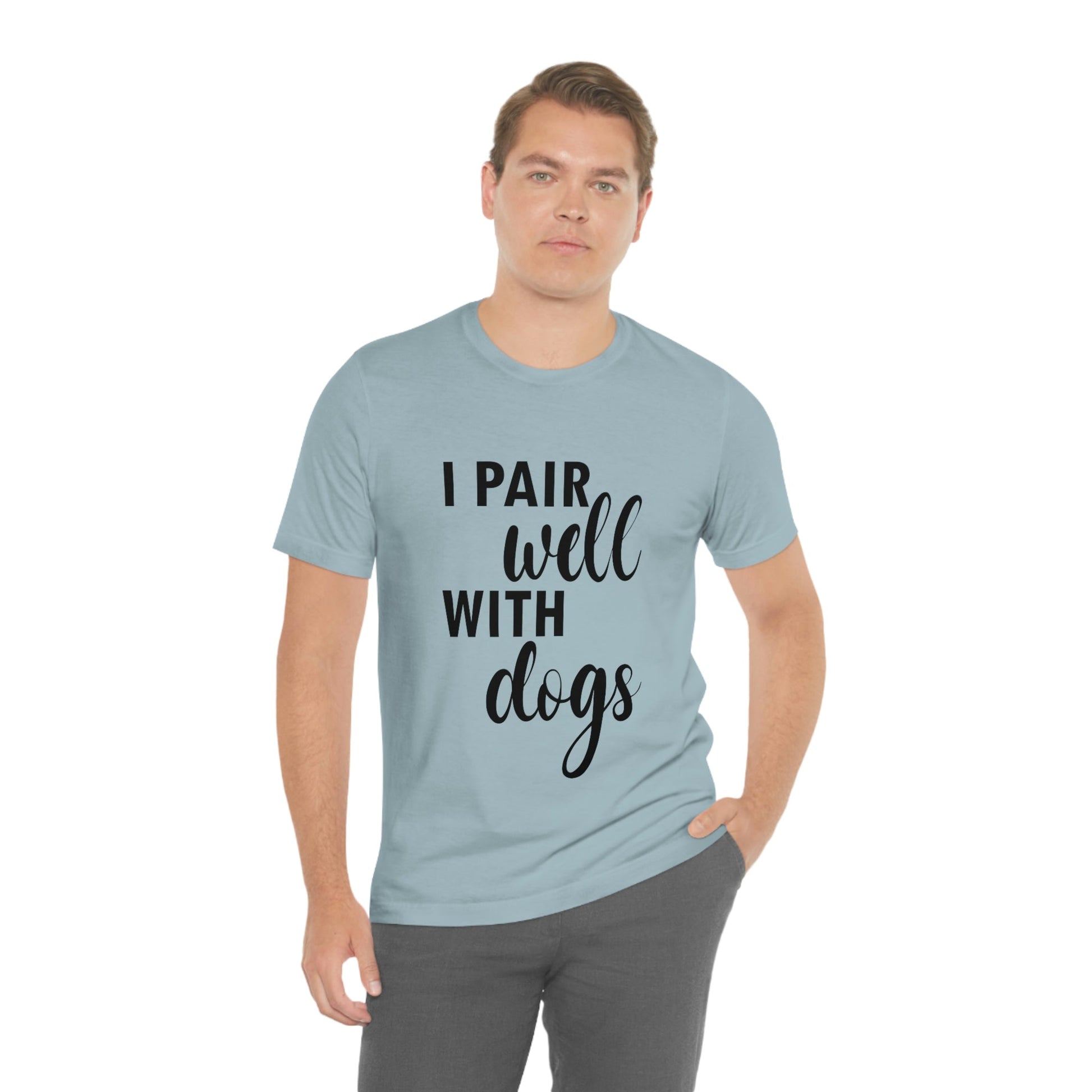 I Pair Well With Dogs Inspirational Quotes Dog Unisex Jersey Short Sleeve T-Shirt Ichaku [Perfect Gifts Selection]
