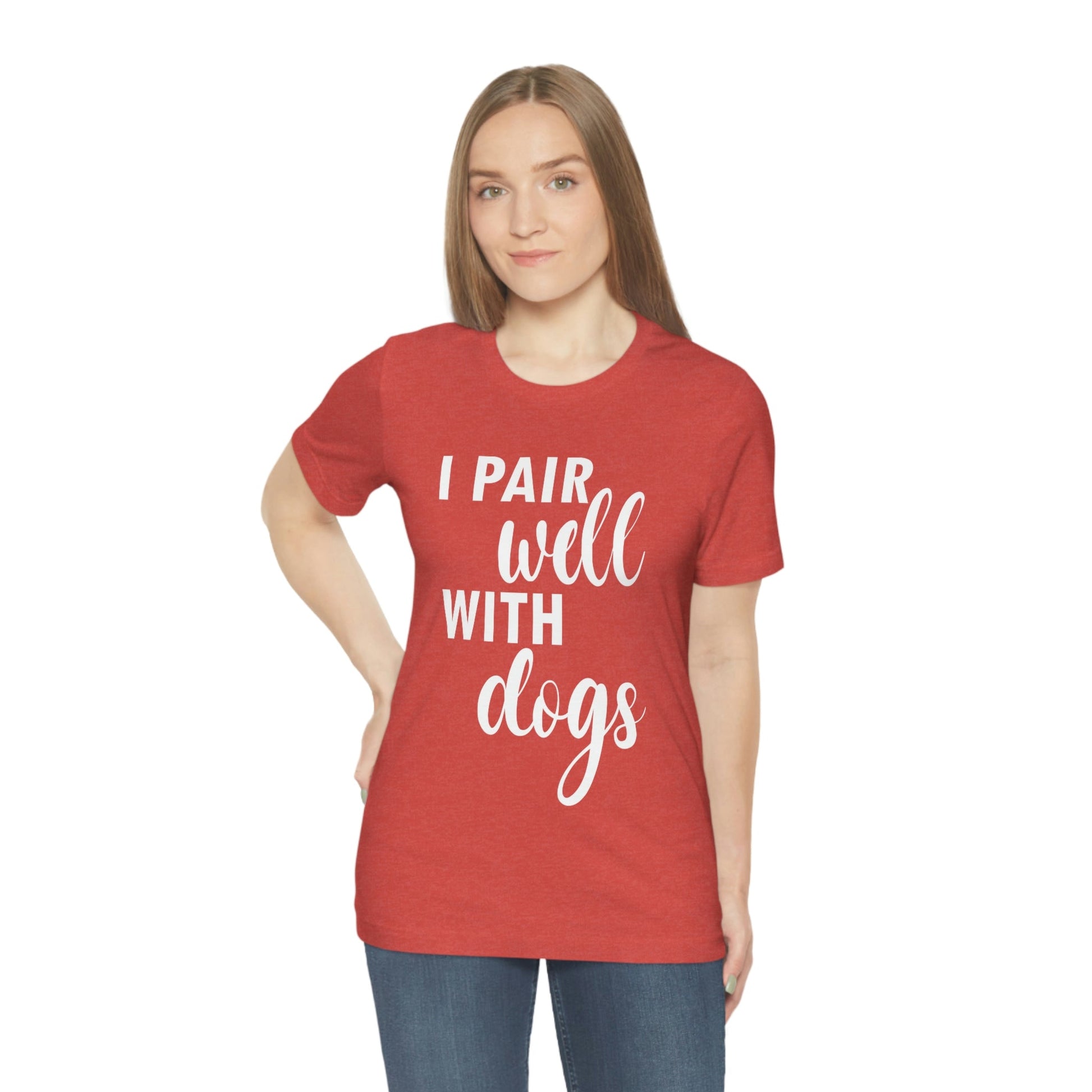 I Pair Well With Dogs Inspirational Quotes Dog White Text Unisex Jersey Short Sleeve T-Shirt Ichaku [Perfect Gifts Selection]