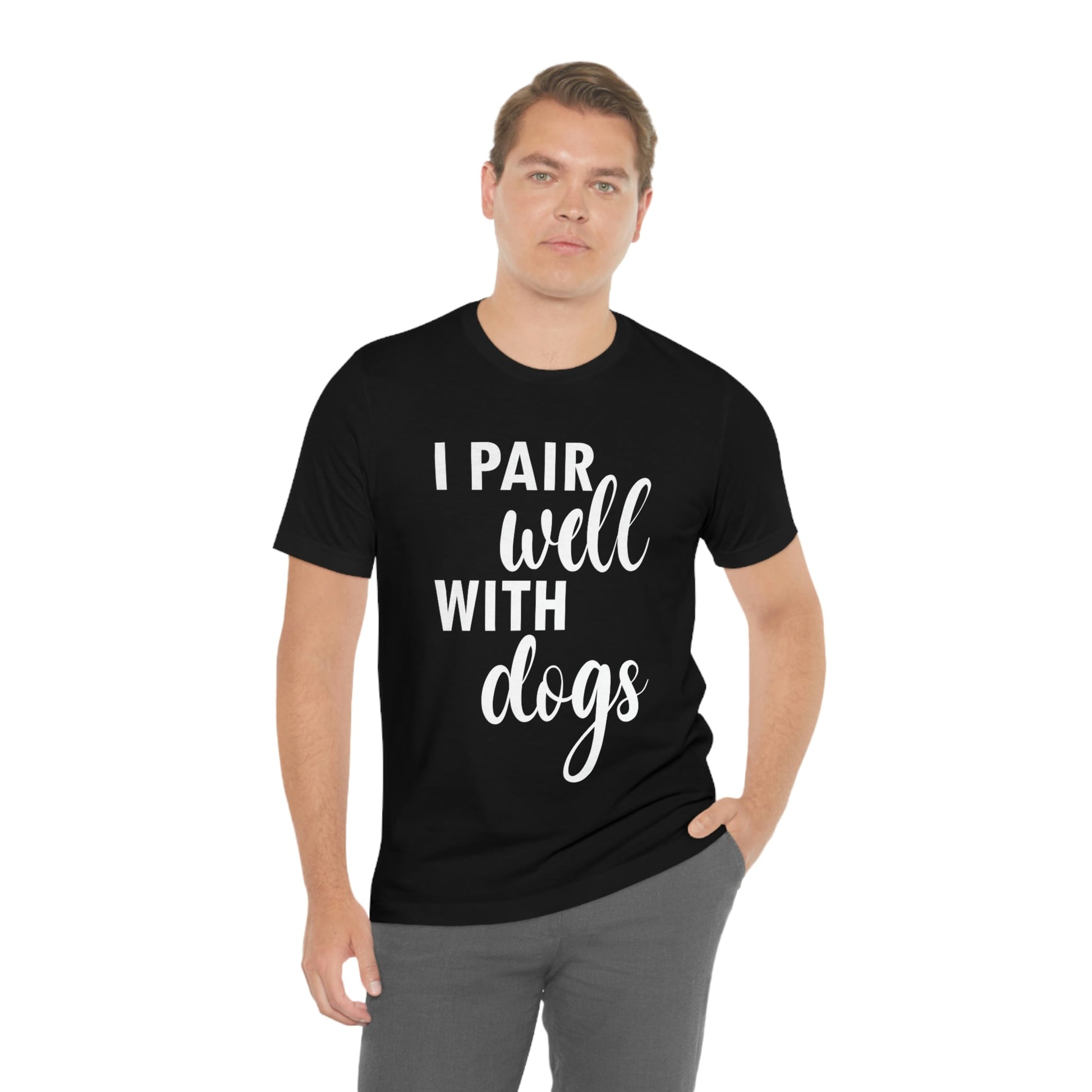 I Pair Well With Dogs Inspirational Quotes Dog White Text Unisex Jersey Short Sleeve T-Shirt Ichaku [Perfect Gifts Selection]