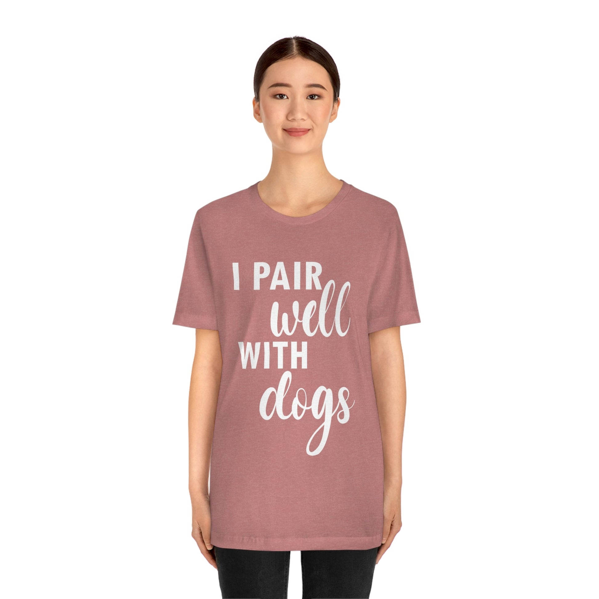 I Pair Well With Dogs Inspirational Quotes Dog White Text Unisex Jersey Short Sleeve T-Shirt Ichaku [Perfect Gifts Selection]