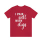 I Pair Well With Dogs Inspirational Quotes Dog White Text Unisex Jersey Short Sleeve T-Shirt Ichaku [Perfect Gifts Selection]