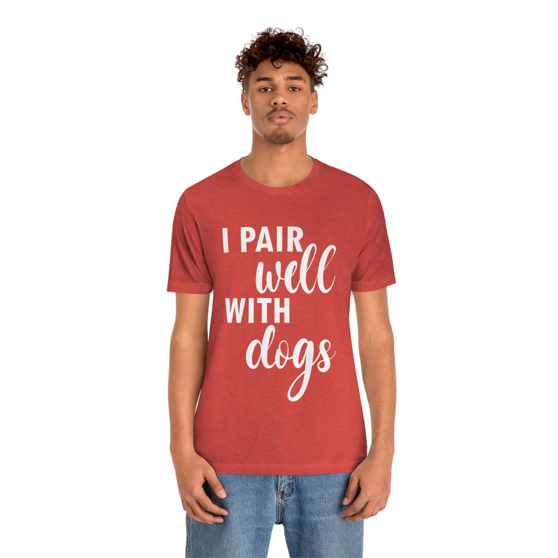 I Pair Well With Dogs Inspirational Quotes Dog White Text Unisex Jersey Short Sleeve T-Shirt Ichaku [Perfect Gifts Selection]