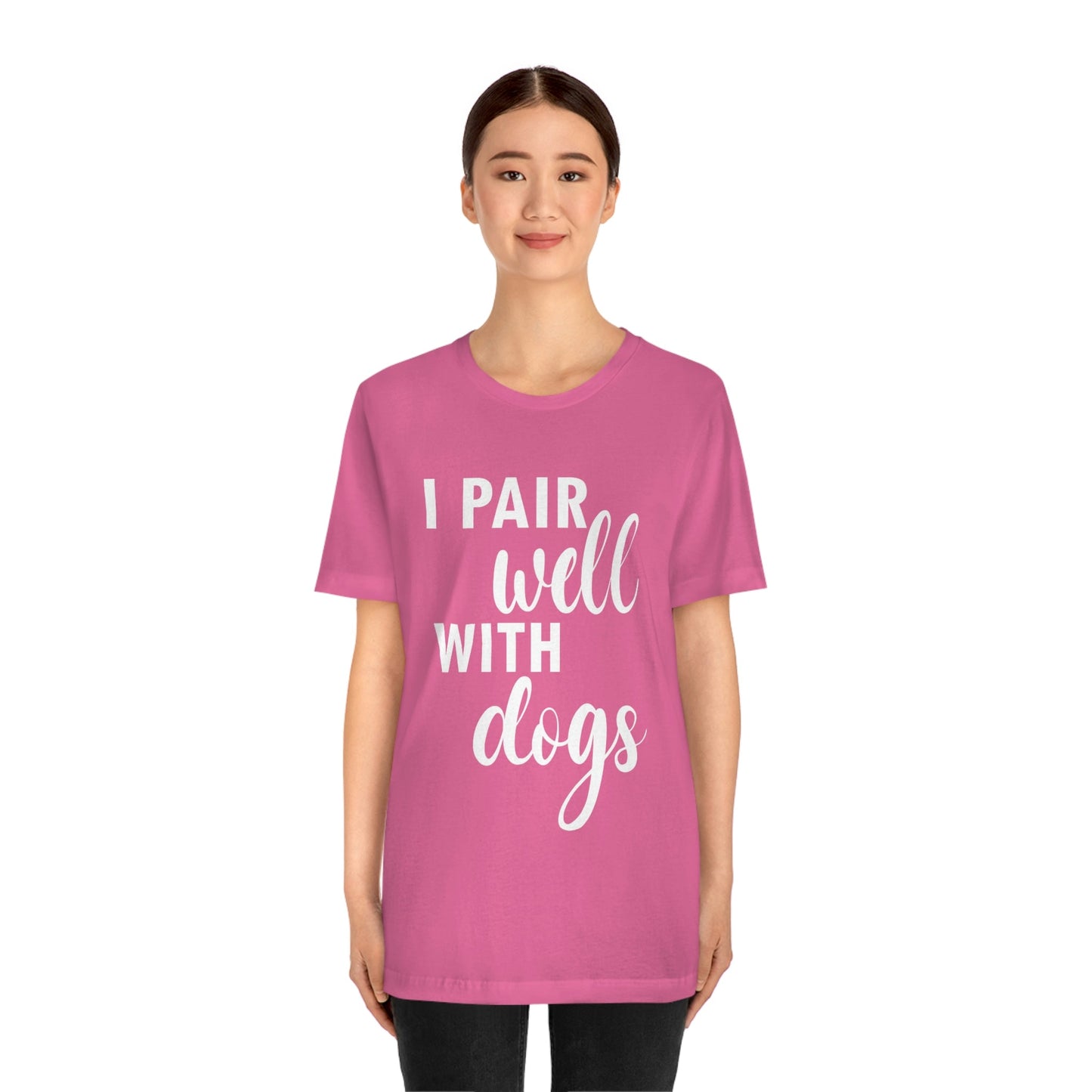 I Pair Well With Dogs Inspirational Quotes Dog White Text Unisex Jersey Short Sleeve T-Shirt Ichaku [Perfect Gifts Selection]