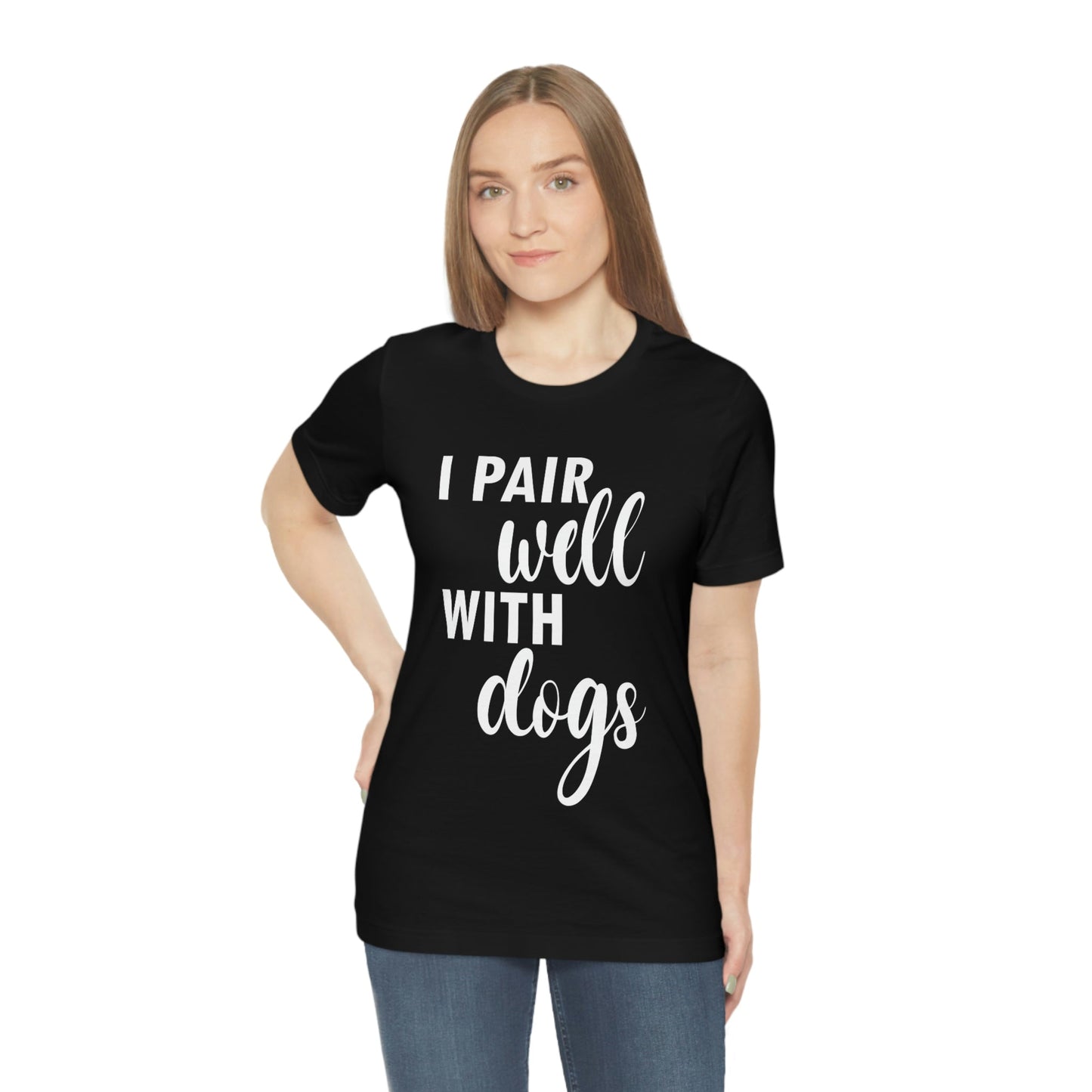 I Pair Well With Dogs Inspirational Quotes Dog White Text Unisex Jersey Short Sleeve T-Shirt Ichaku [Perfect Gifts Selection]