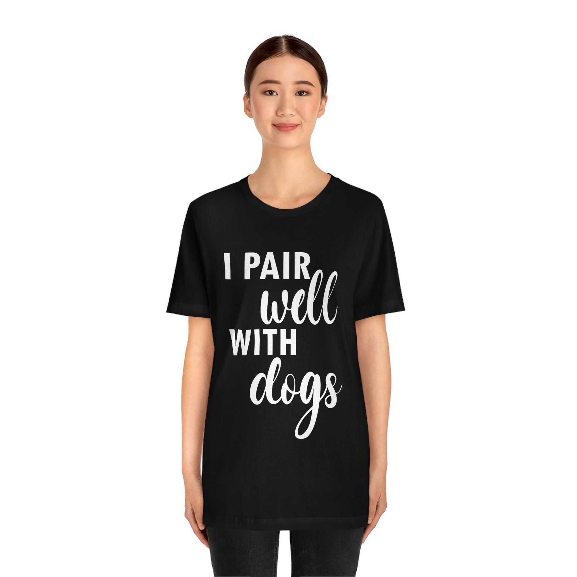 I Pair Well With Dogs Inspirational Quotes Dog White Text Unisex Jersey Short Sleeve T-Shirt Ichaku [Perfect Gifts Selection]