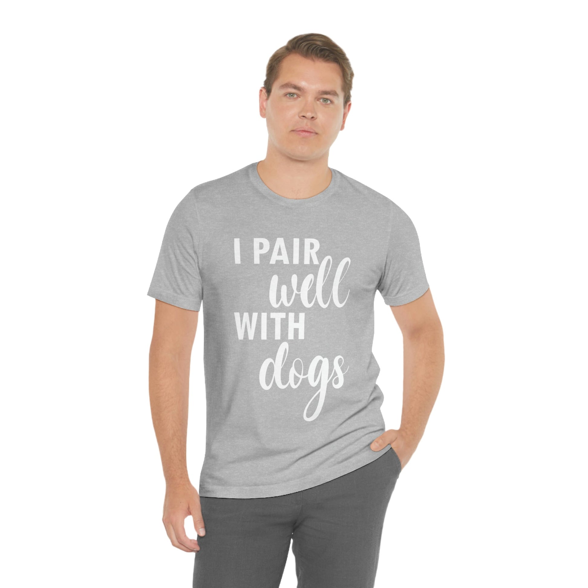 I Pair Well With Dogs Inspirational Quotes Dog White Text Unisex Jersey Short Sleeve T-Shirt Ichaku [Perfect Gifts Selection]