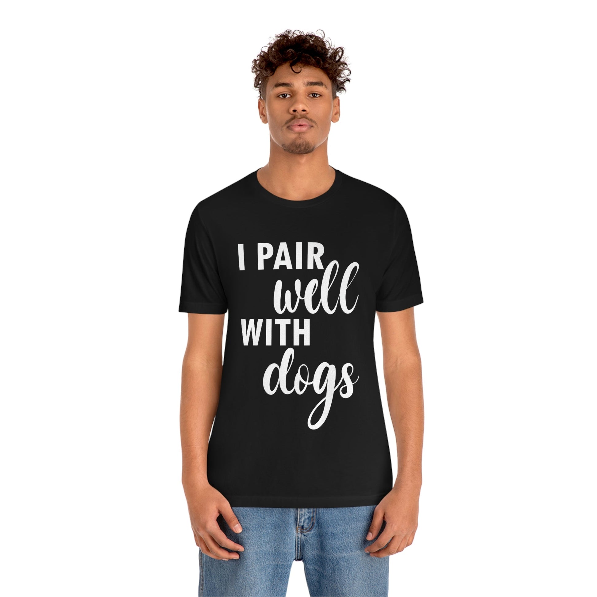 I Pair Well With Dogs Inspirational Quotes Dog White Text Unisex Jersey Short Sleeve T-Shirt Ichaku [Perfect Gifts Selection]