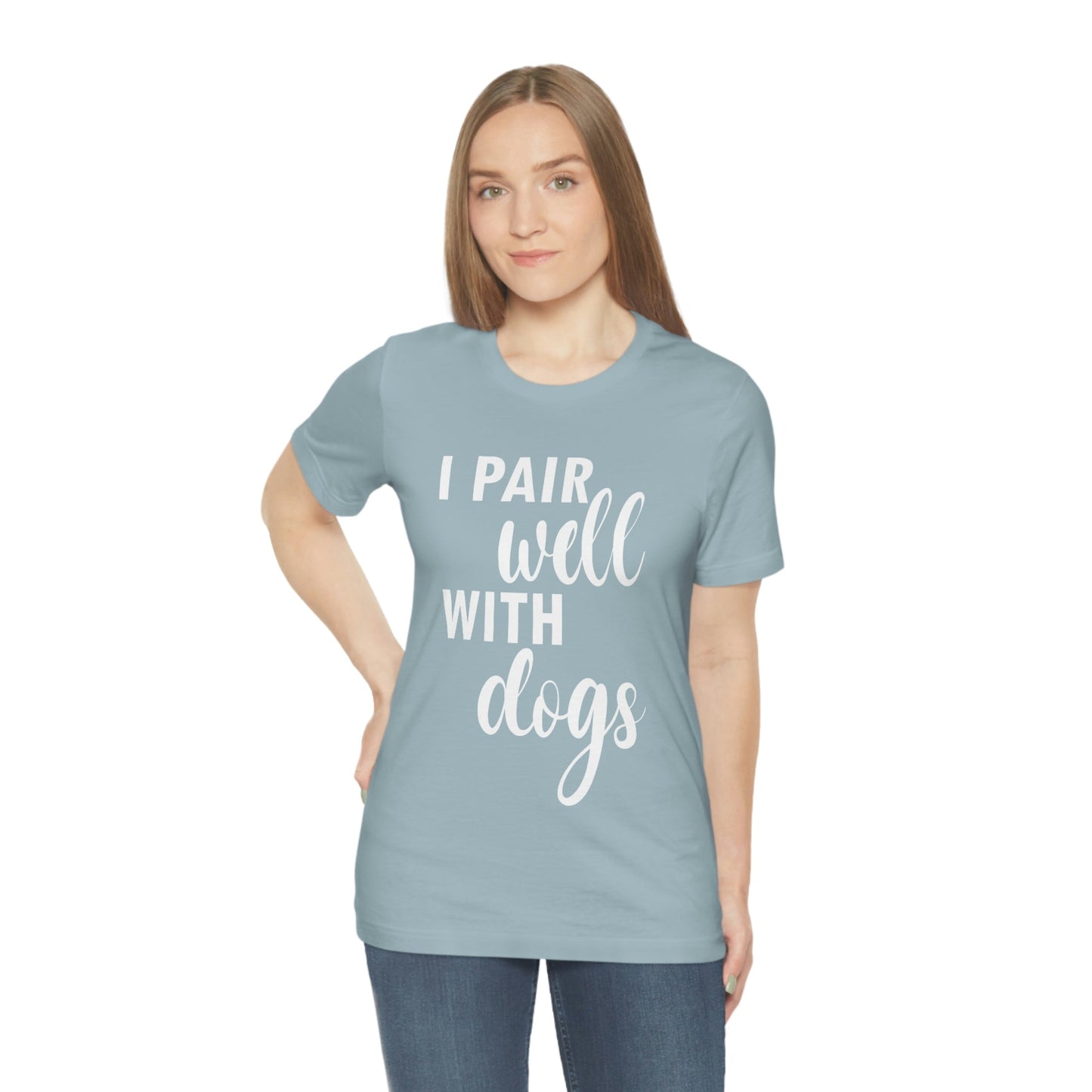 I Pair Well With Dogs Inspirational Quotes Dog White Text Unisex Jersey Short Sleeve T-Shirt Ichaku [Perfect Gifts Selection]