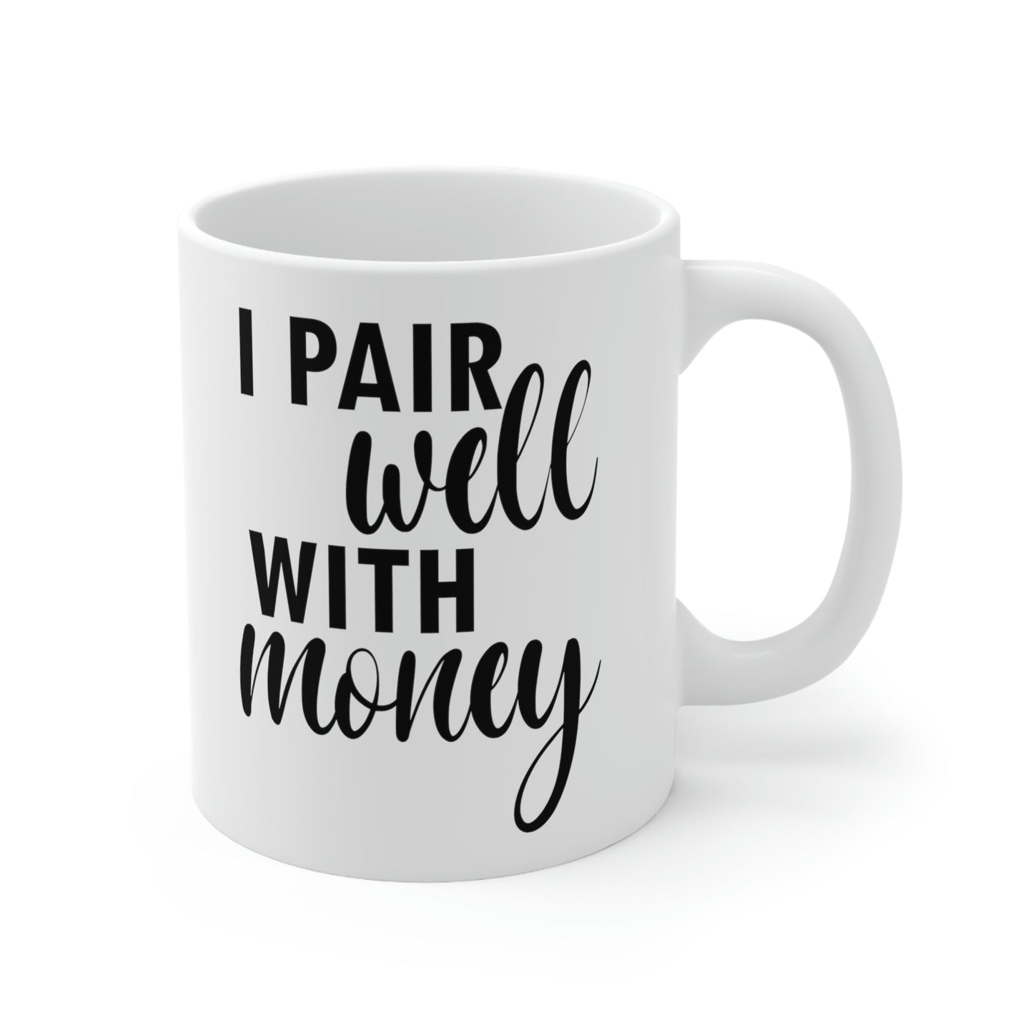 I Pair Well With Money Lovers Slogans Black Text Ceramic Mug 11oz Ichaku [Perfect Gifts Selection]