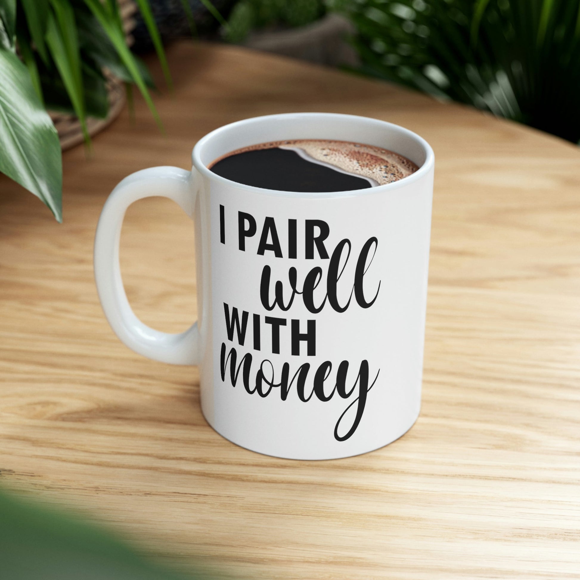 I Pair Well With Money Lovers Slogans Black Text Ceramic Mug 11oz Ichaku [Perfect Gifts Selection]