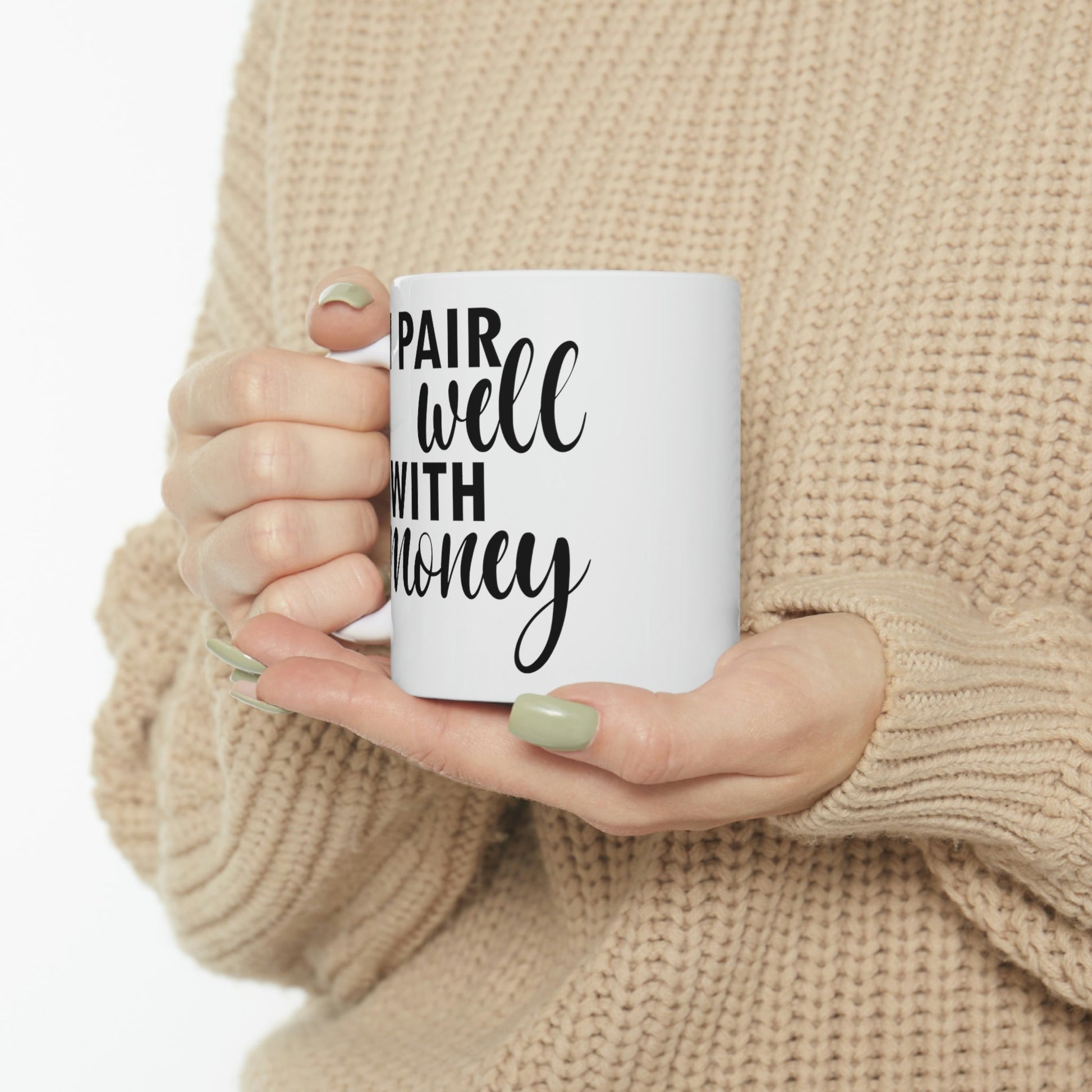 I Pair Well With Money Lovers Slogans Black Text Ceramic Mug 11oz Ichaku [Perfect Gifts Selection]