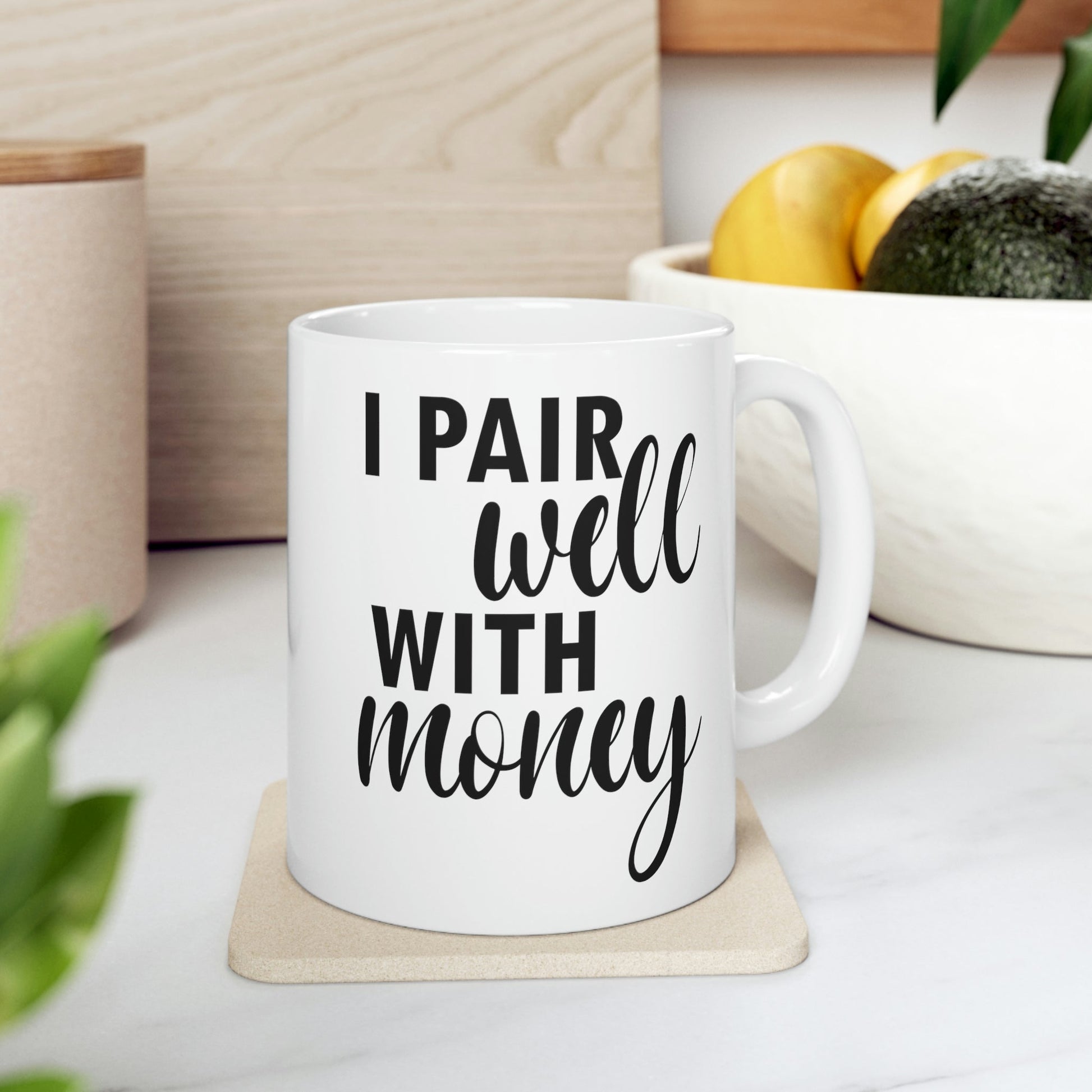 I Pair Well With Money Lovers Slogans Black Text Ceramic Mug 11oz Ichaku [Perfect Gifts Selection]