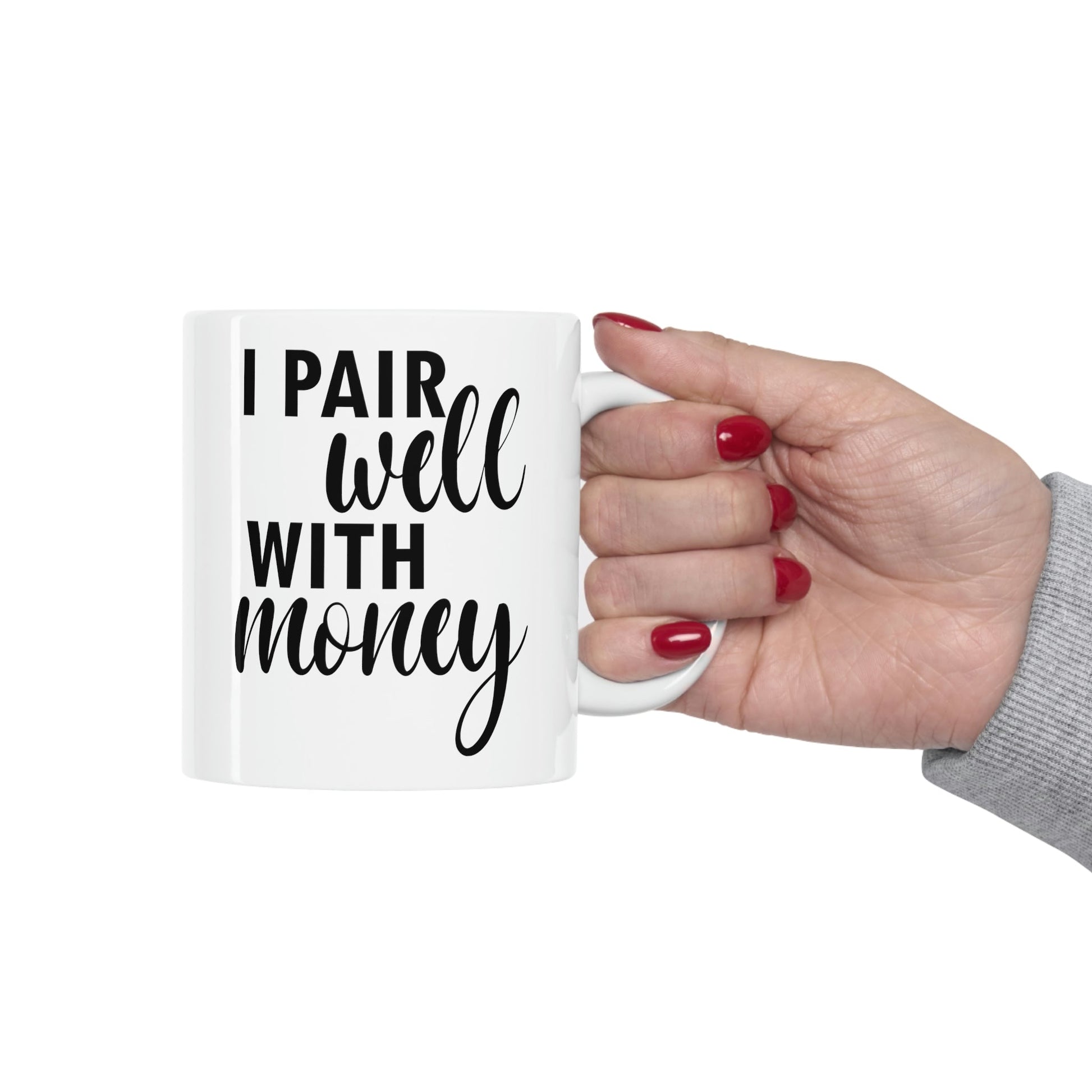 I Pair Well With Money Lovers Slogans Black Text Ceramic Mug 11oz Ichaku [Perfect Gifts Selection]