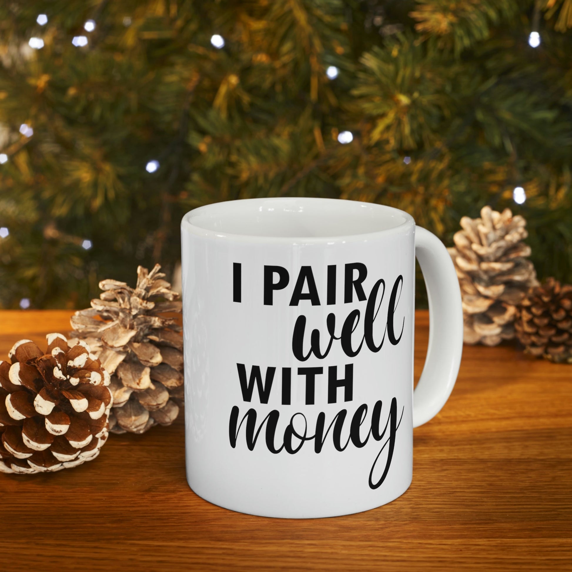 I Pair Well With Money Lovers Slogans Black Text Ceramic Mug 11oz Ichaku [Perfect Gifts Selection]