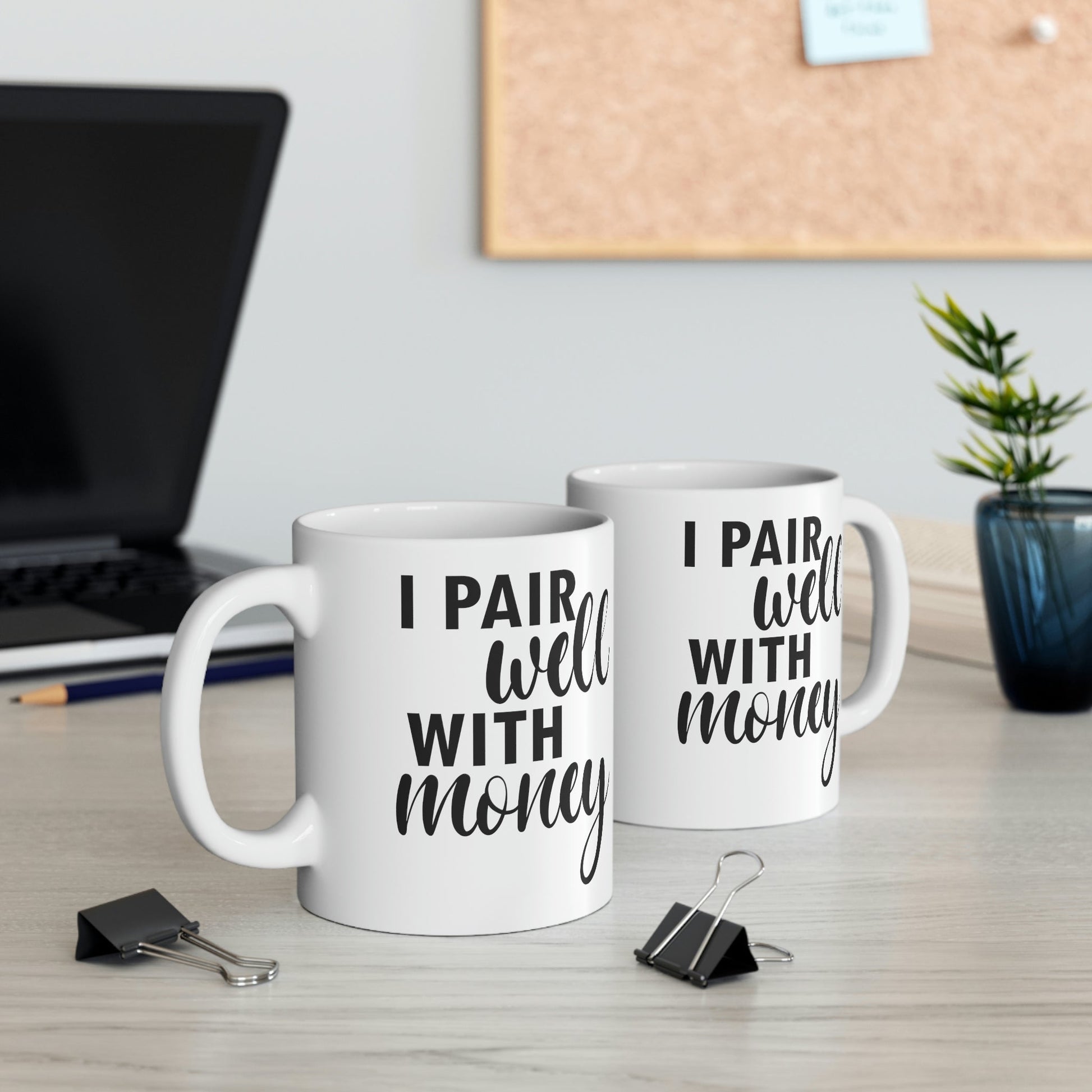 I Pair Well With Money Lovers Slogans Black Text Ceramic Mug 11oz Ichaku [Perfect Gifts Selection]