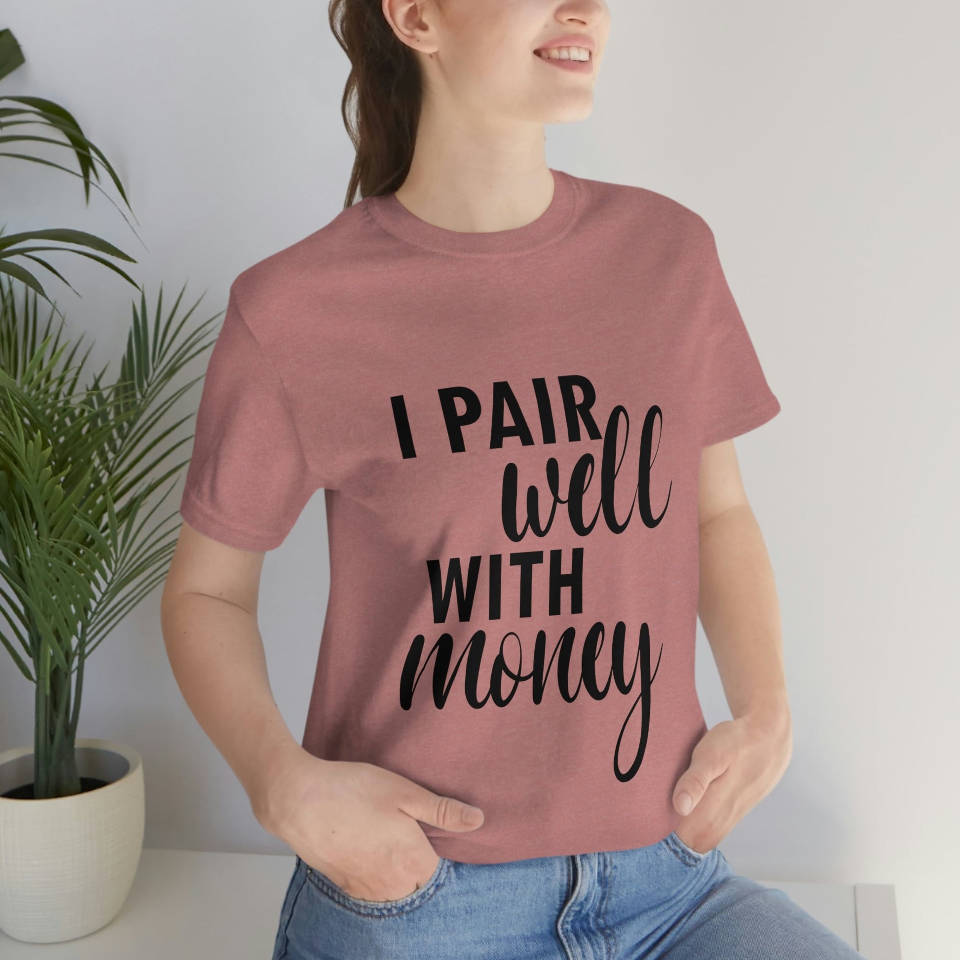 I Pair Well With Money Lovers Slogans Unisex Jersey Short Sleeve T-Shirt Ichaku [Perfect Gifts Selection]