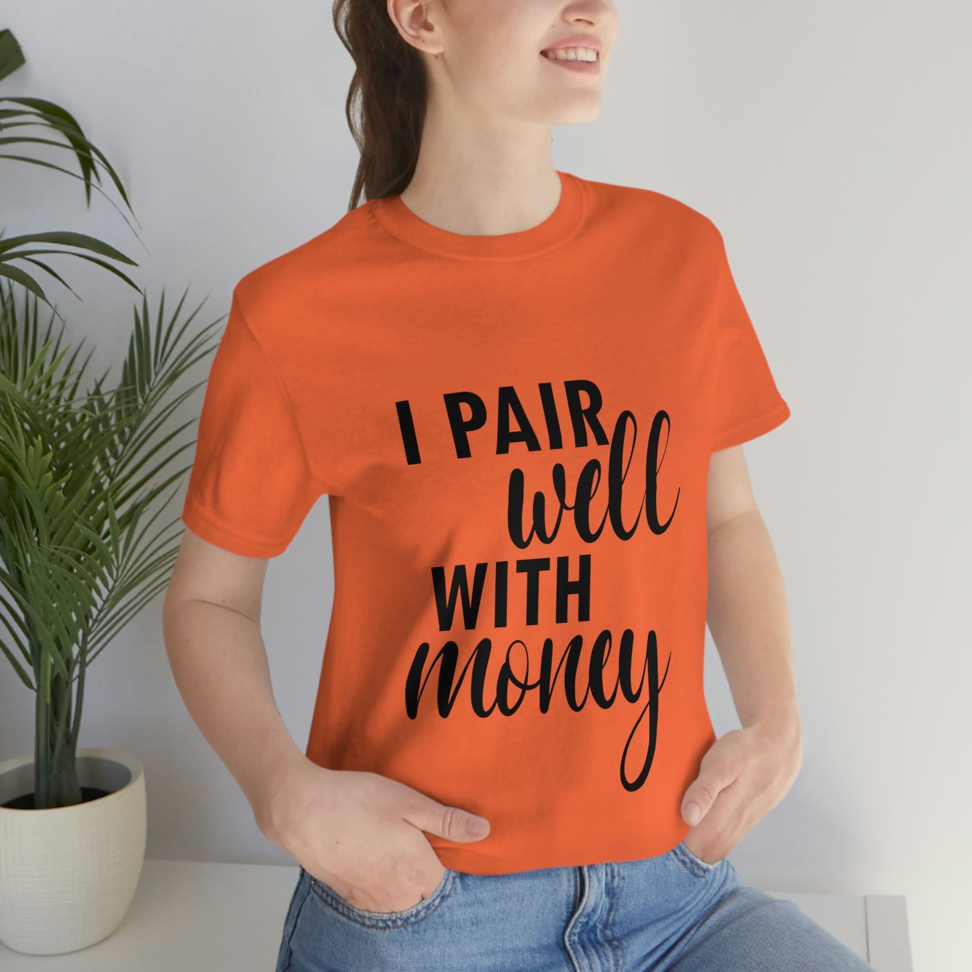 I Pair Well With Money Lovers Slogans Unisex Jersey Short Sleeve T-Shirt Ichaku [Perfect Gifts Selection]