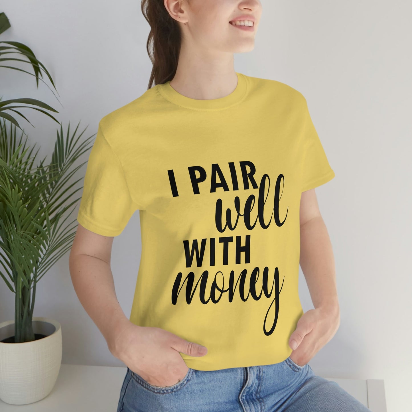 I Pair Well With Money Lovers Slogans Unisex Jersey Short Sleeve T-Shirt Ichaku [Perfect Gifts Selection]