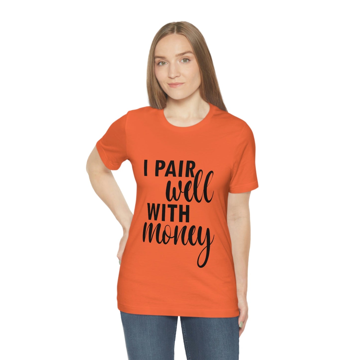 I Pair Well With Money Lovers Slogans Unisex Jersey Short Sleeve T-Shirt Ichaku [Perfect Gifts Selection]