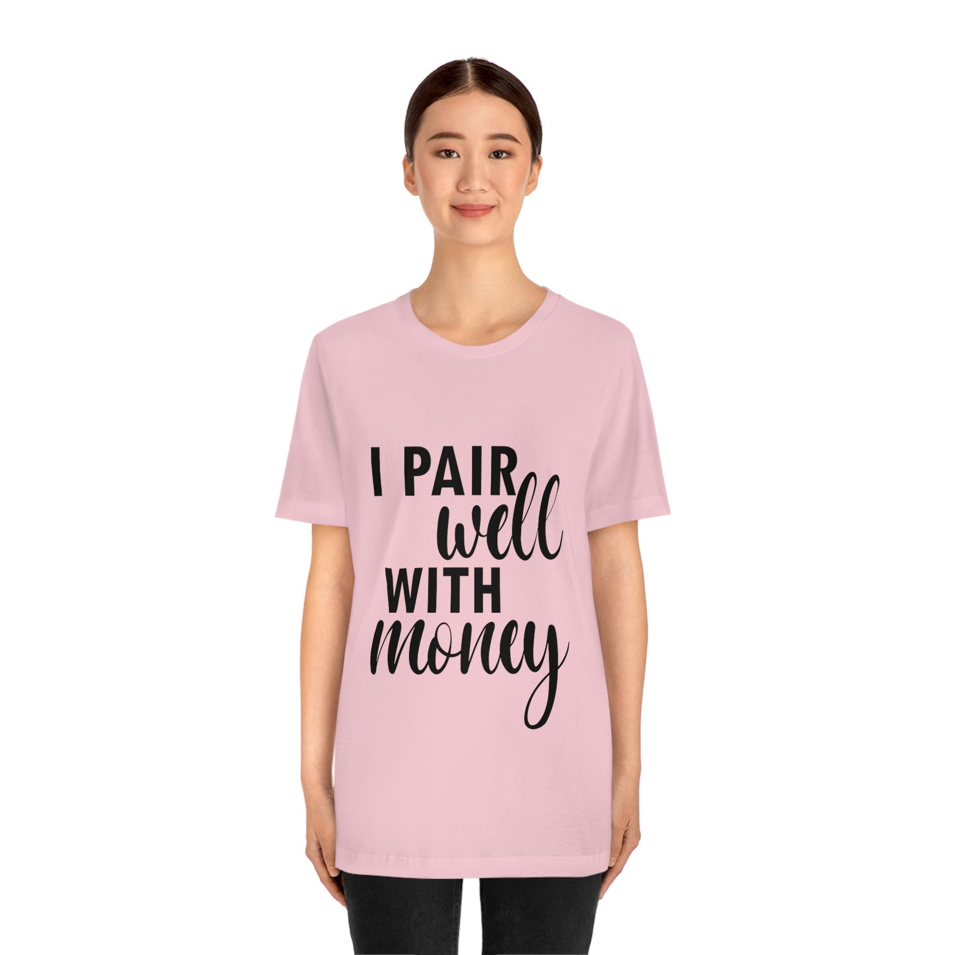 I Pair Well With Money Lovers Slogans Unisex Jersey Short Sleeve T-Shirt Ichaku [Perfect Gifts Selection]