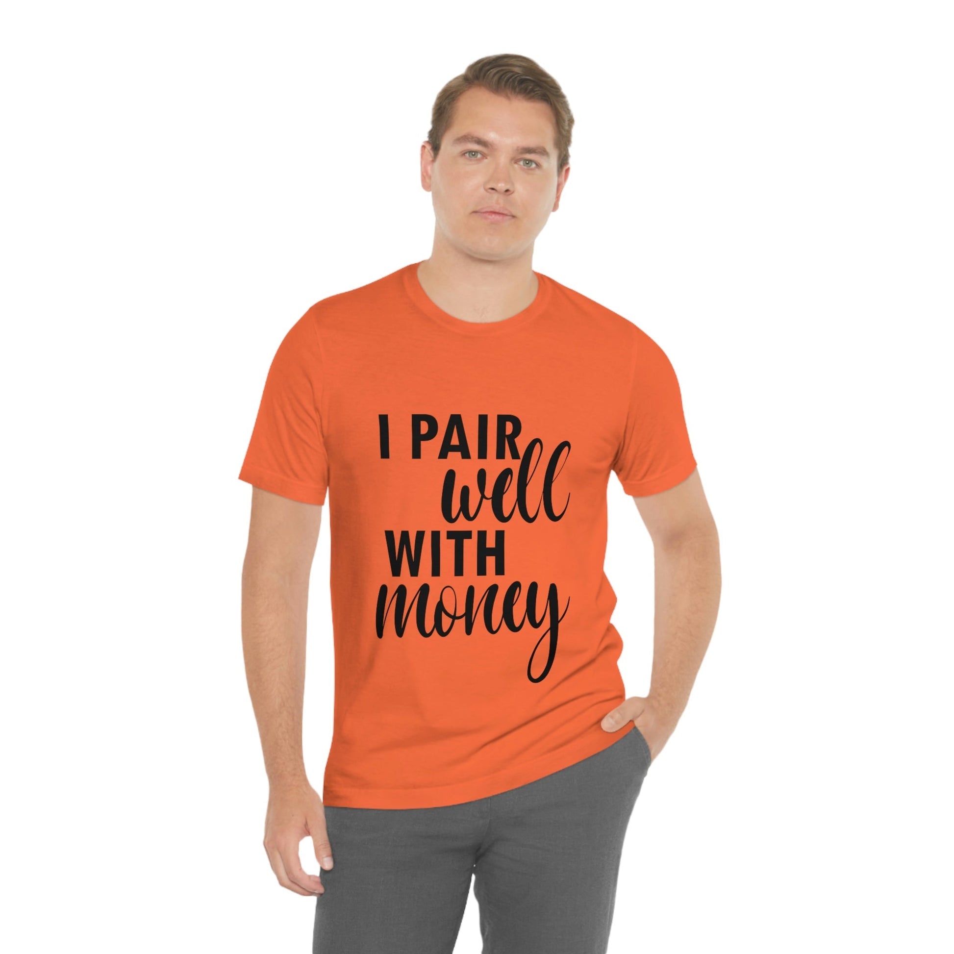 I Pair Well With Money Lovers Slogans Unisex Jersey Short Sleeve T-Shirt Ichaku [Perfect Gifts Selection]