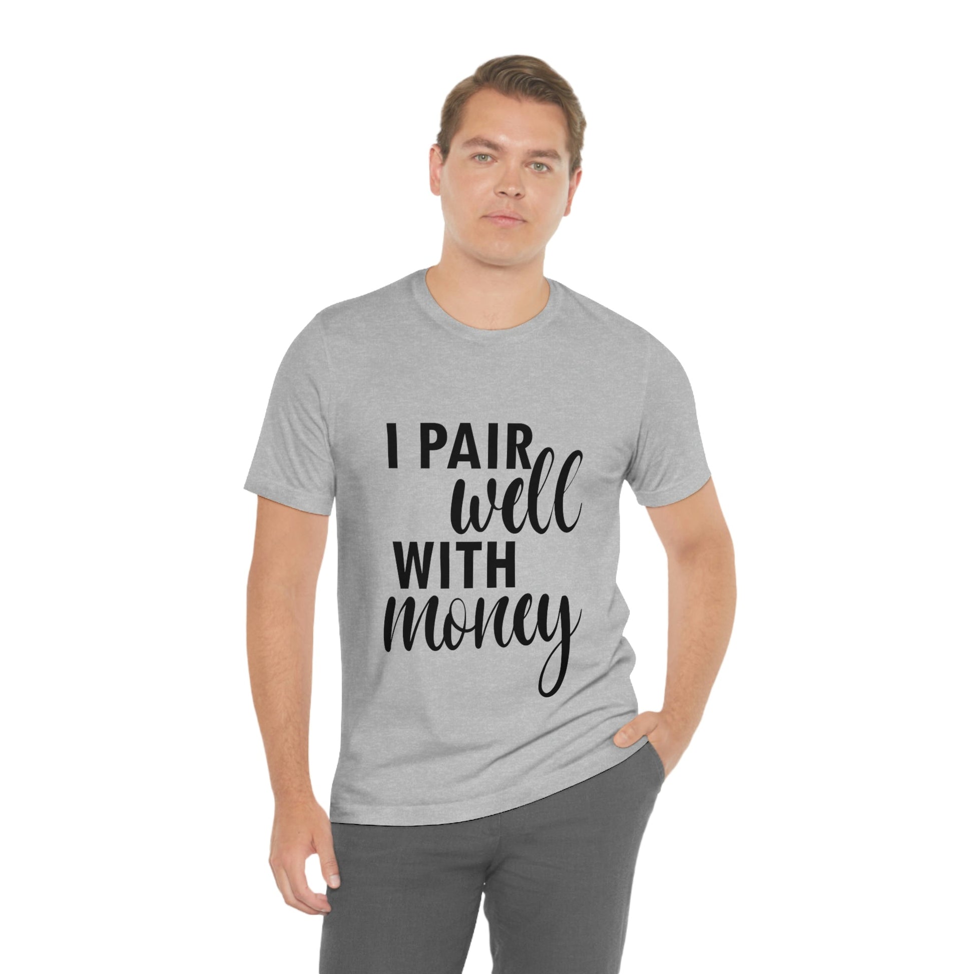 I Pair Well With Money Lovers Slogans Unisex Jersey Short Sleeve T-Shirt Ichaku [Perfect Gifts Selection]