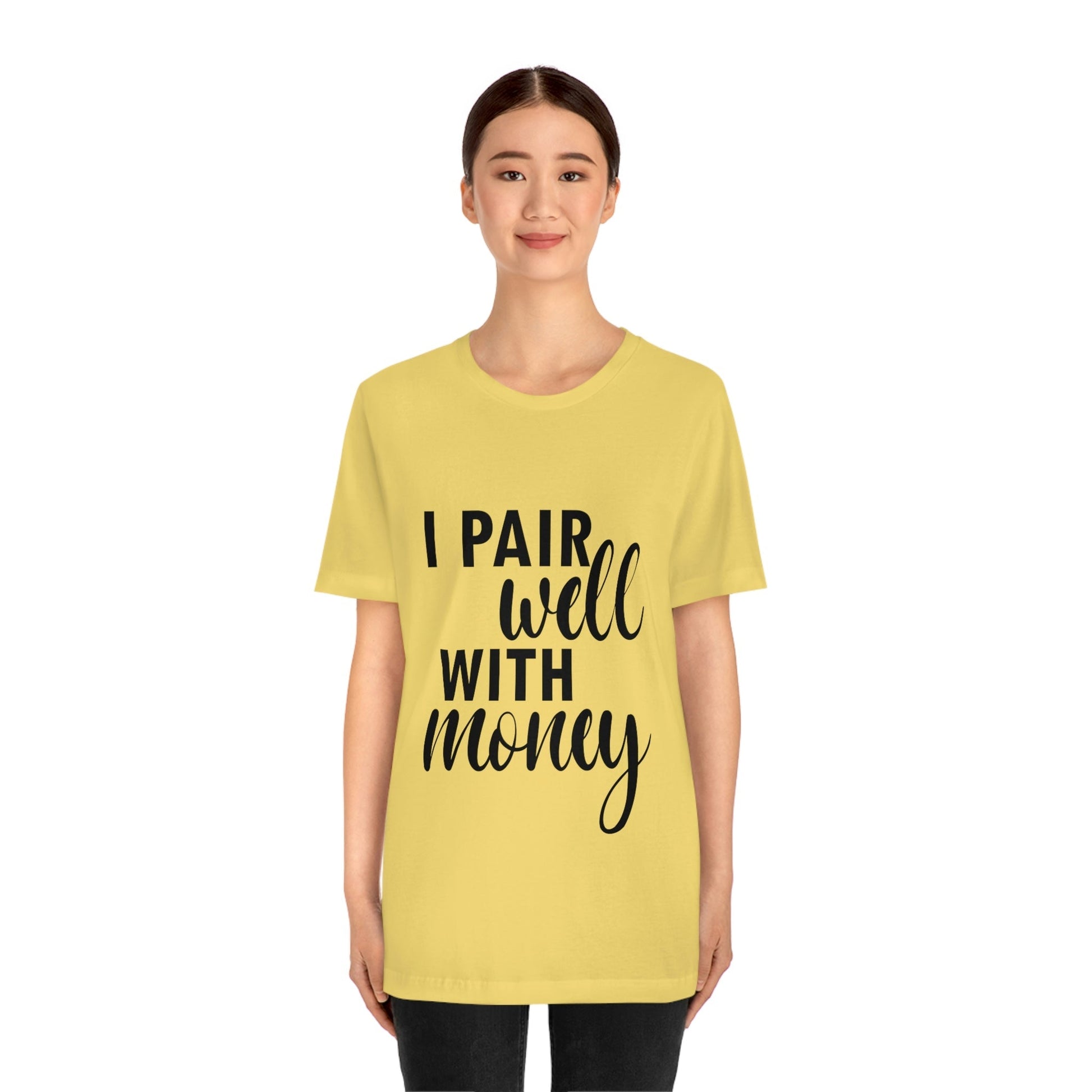 I Pair Well With Money Lovers Slogans Unisex Jersey Short Sleeve T-Shirt Ichaku [Perfect Gifts Selection]