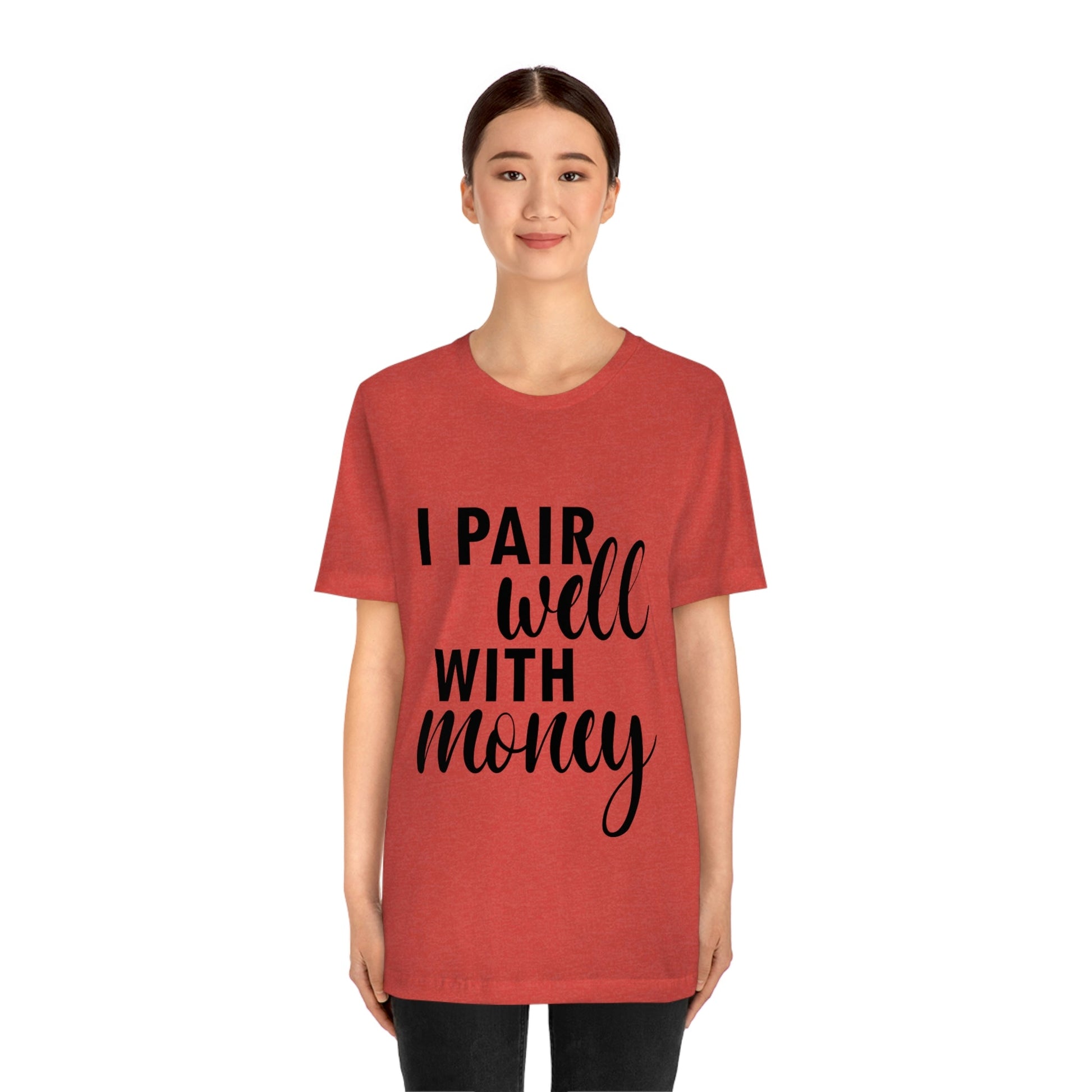 I Pair Well With Money Lovers Slogans Unisex Jersey Short Sleeve T-Shirt Ichaku [Perfect Gifts Selection]