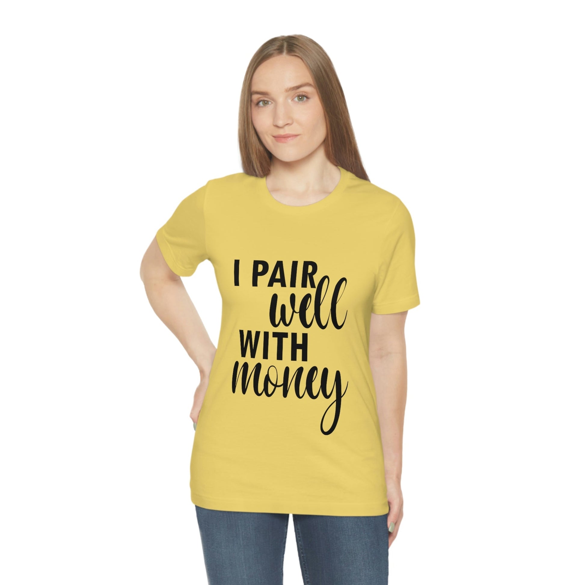 I Pair Well With Money Lovers Slogans Unisex Jersey Short Sleeve T-Shirt Ichaku [Perfect Gifts Selection]