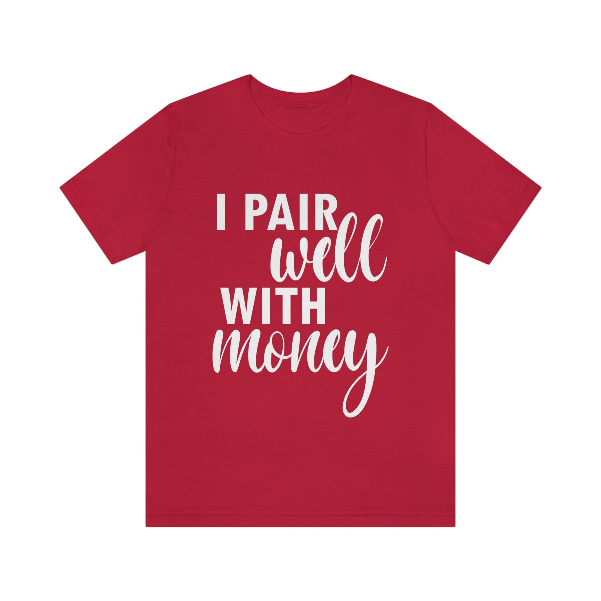 I Pair Well With Money Lovers Slogans  White Text  Unisex Jersey Short Sleeve T-Shirt Ichaku [Perfect Gifts Selection]