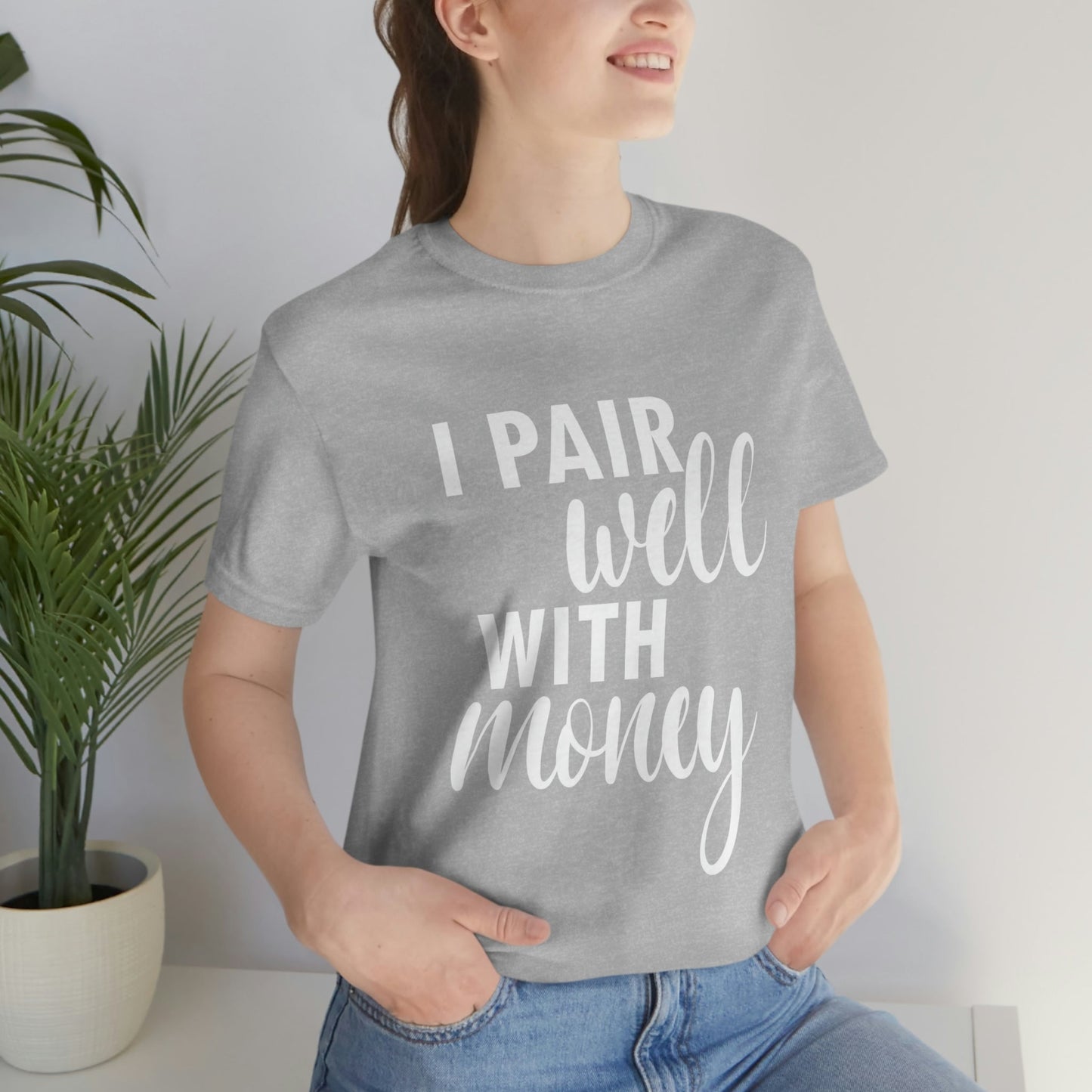 I Pair Well With Money Lovers Slogans  White Text  Unisex Jersey Short Sleeve T-Shirt Ichaku [Perfect Gifts Selection]