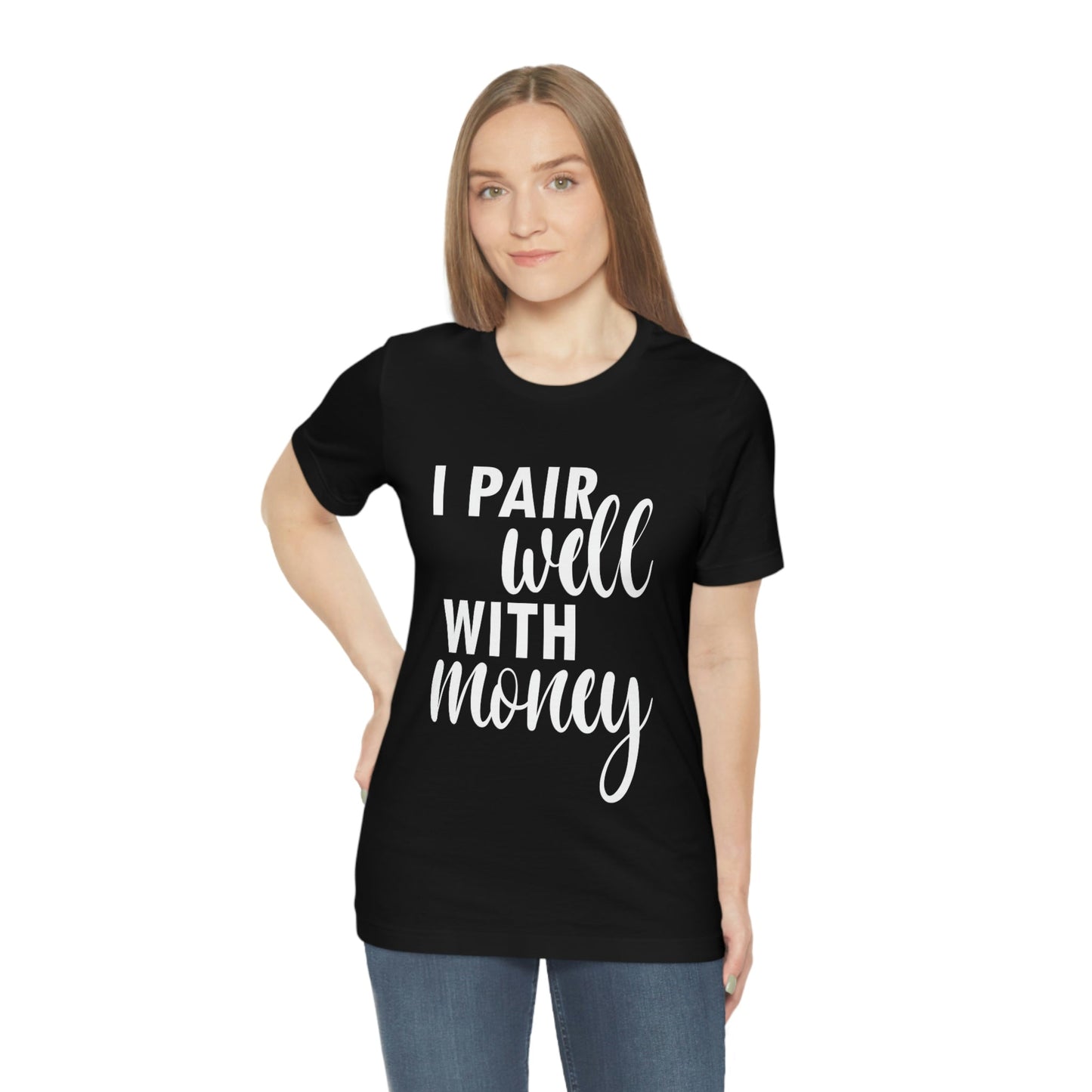 I Pair Well With Money Lovers Slogans  White Text  Unisex Jersey Short Sleeve T-Shirt Ichaku [Perfect Gifts Selection]