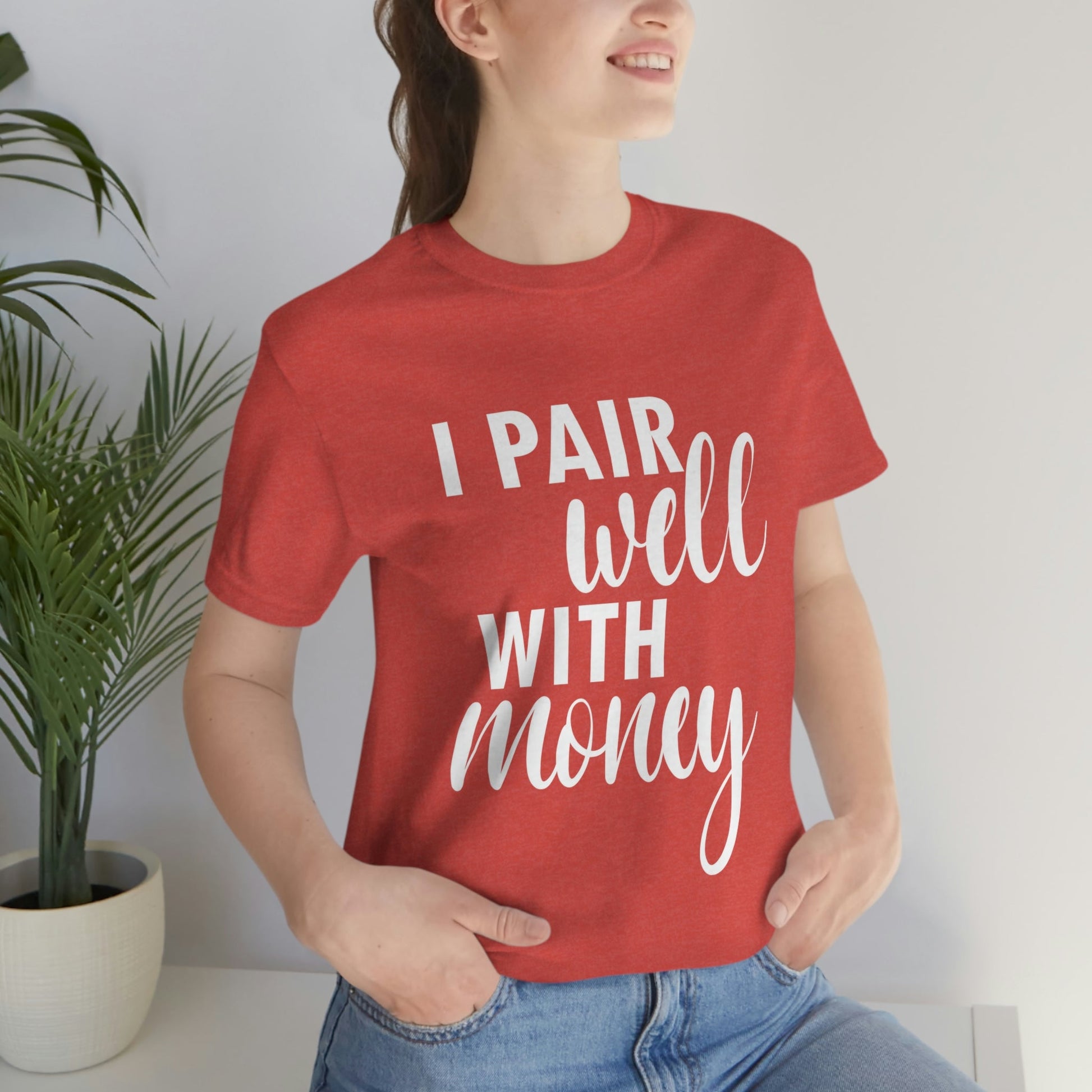 I Pair Well With Money Lovers Slogans  White Text  Unisex Jersey Short Sleeve T-Shirt Ichaku [Perfect Gifts Selection]