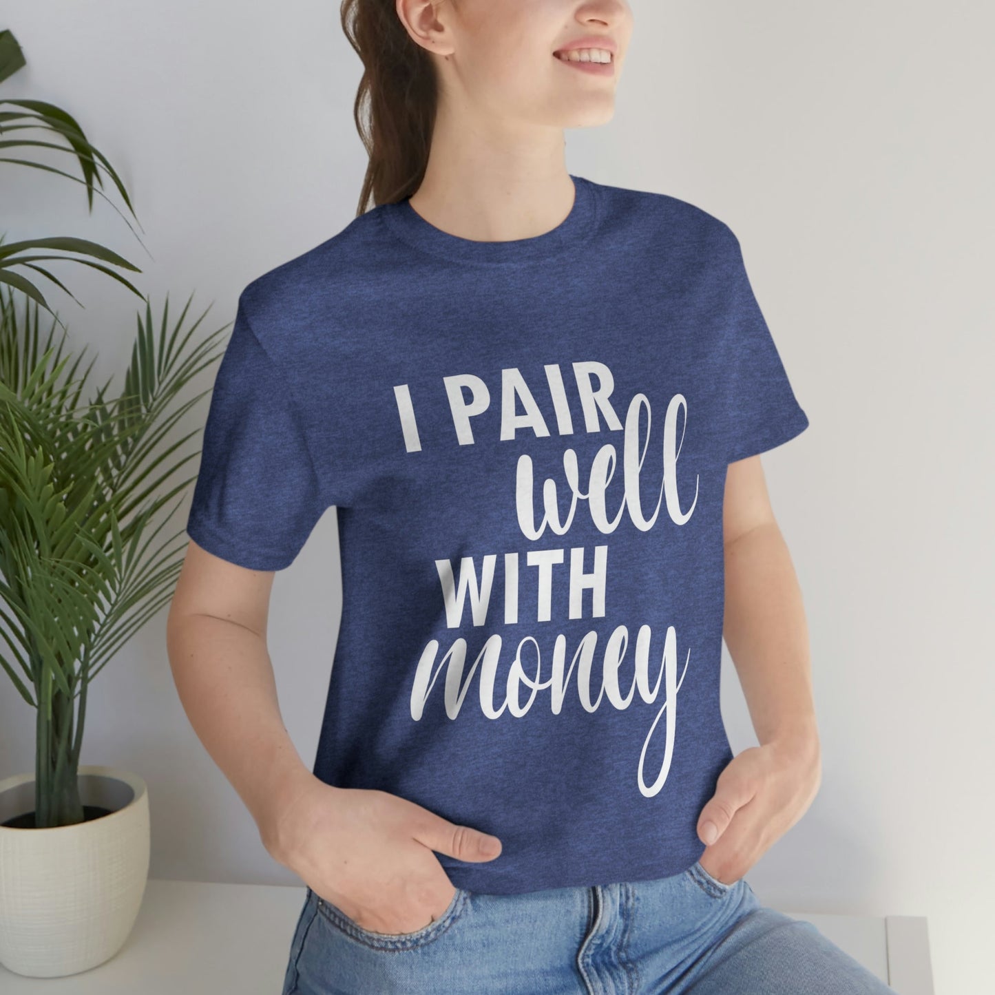 I Pair Well With Money Lovers Slogans  White Text  Unisex Jersey Short Sleeve T-Shirt Ichaku [Perfect Gifts Selection]