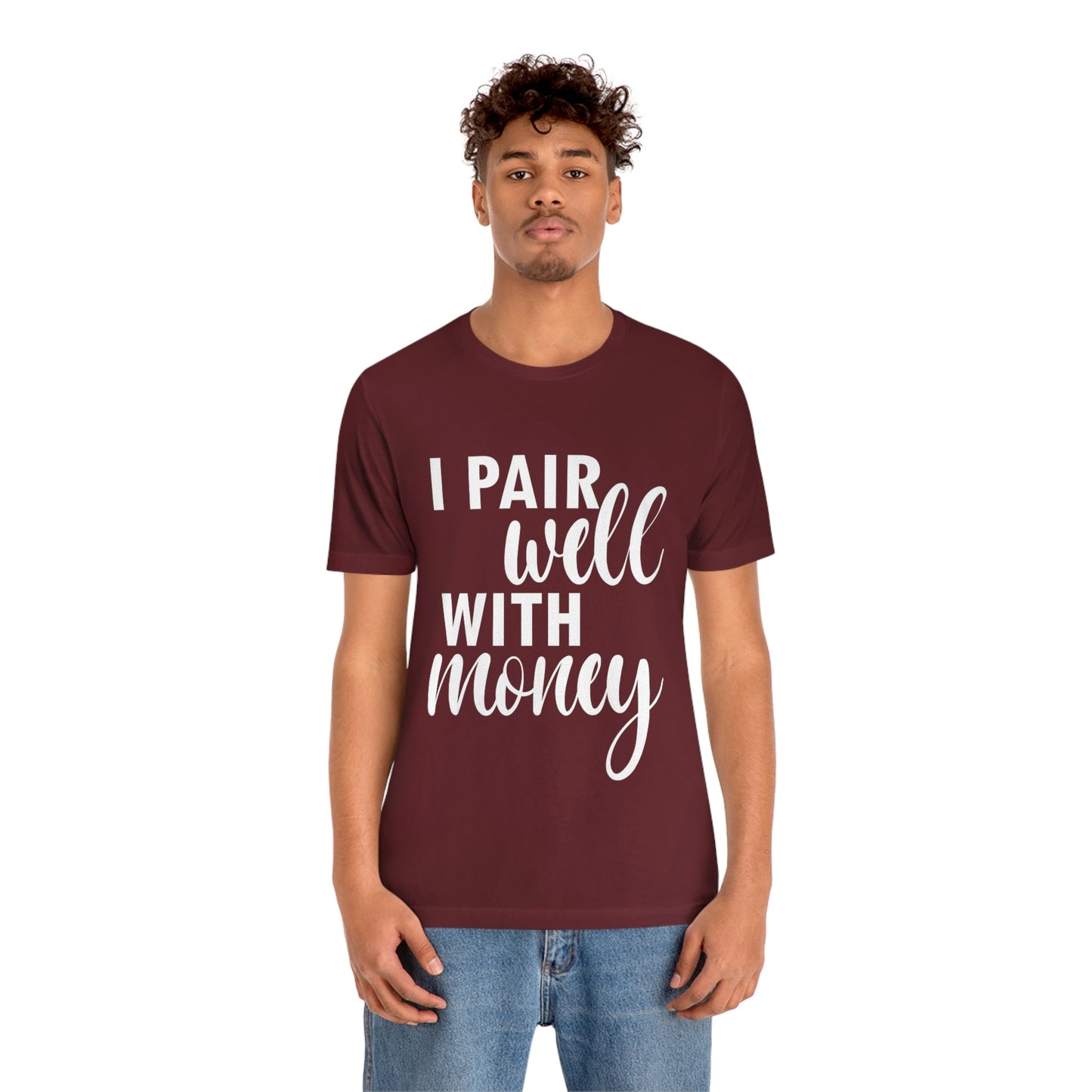 I Pair Well With Money Lovers Slogans  White Text  Unisex Jersey Short Sleeve T-Shirt Ichaku [Perfect Gifts Selection]