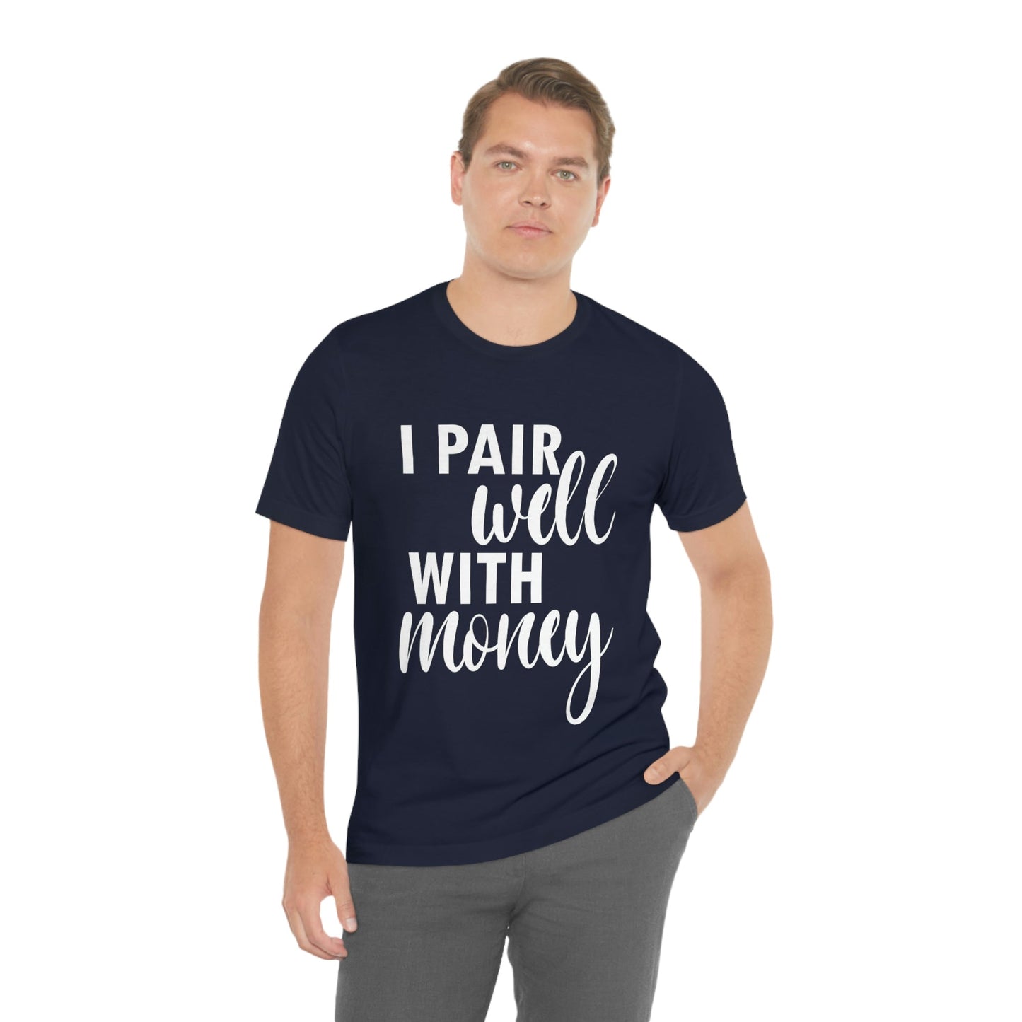 I Pair Well With Money Lovers Slogans  White Text  Unisex Jersey Short Sleeve T-Shirt Ichaku [Perfect Gifts Selection]