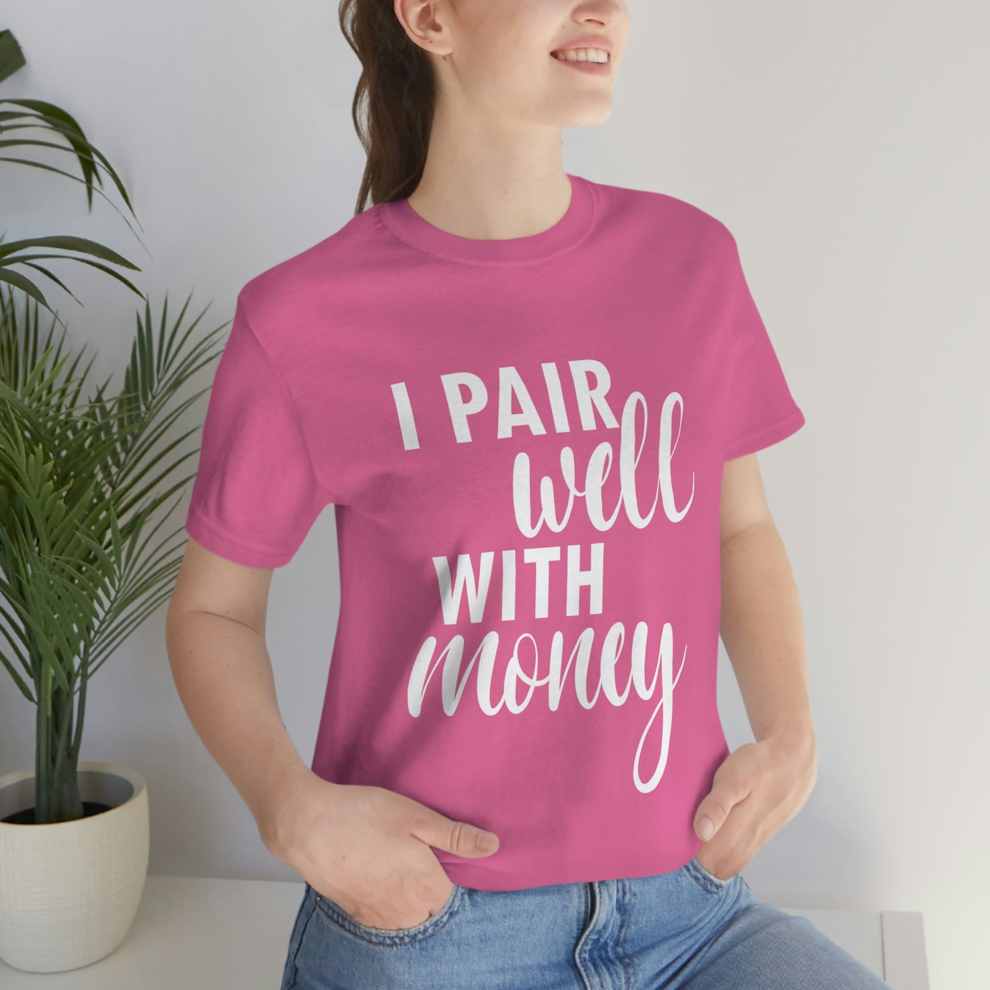 I Pair Well With Money Lovers Slogans  White Text  Unisex Jersey Short Sleeve T-Shirt Ichaku [Perfect Gifts Selection]