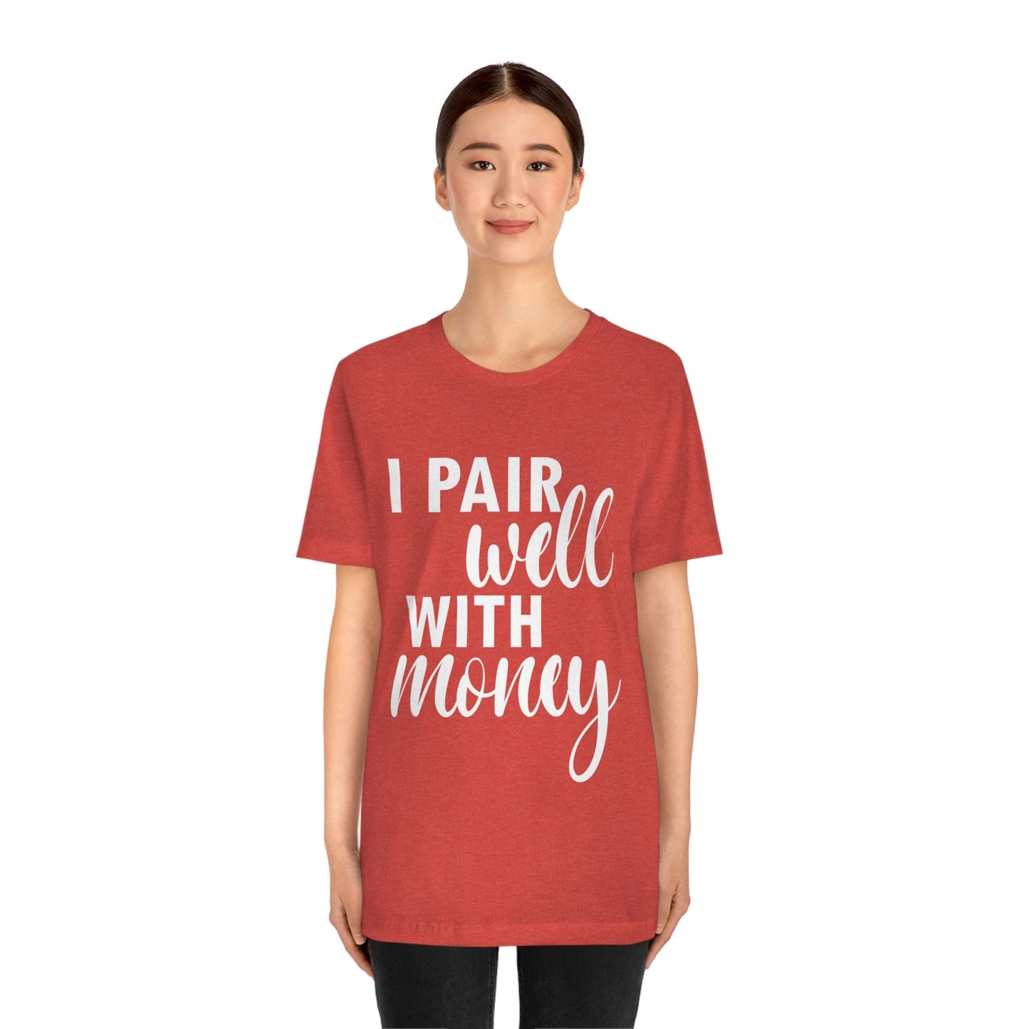 I Pair Well With Money Lovers Slogans  White Text  Unisex Jersey Short Sleeve T-Shirt Ichaku [Perfect Gifts Selection]