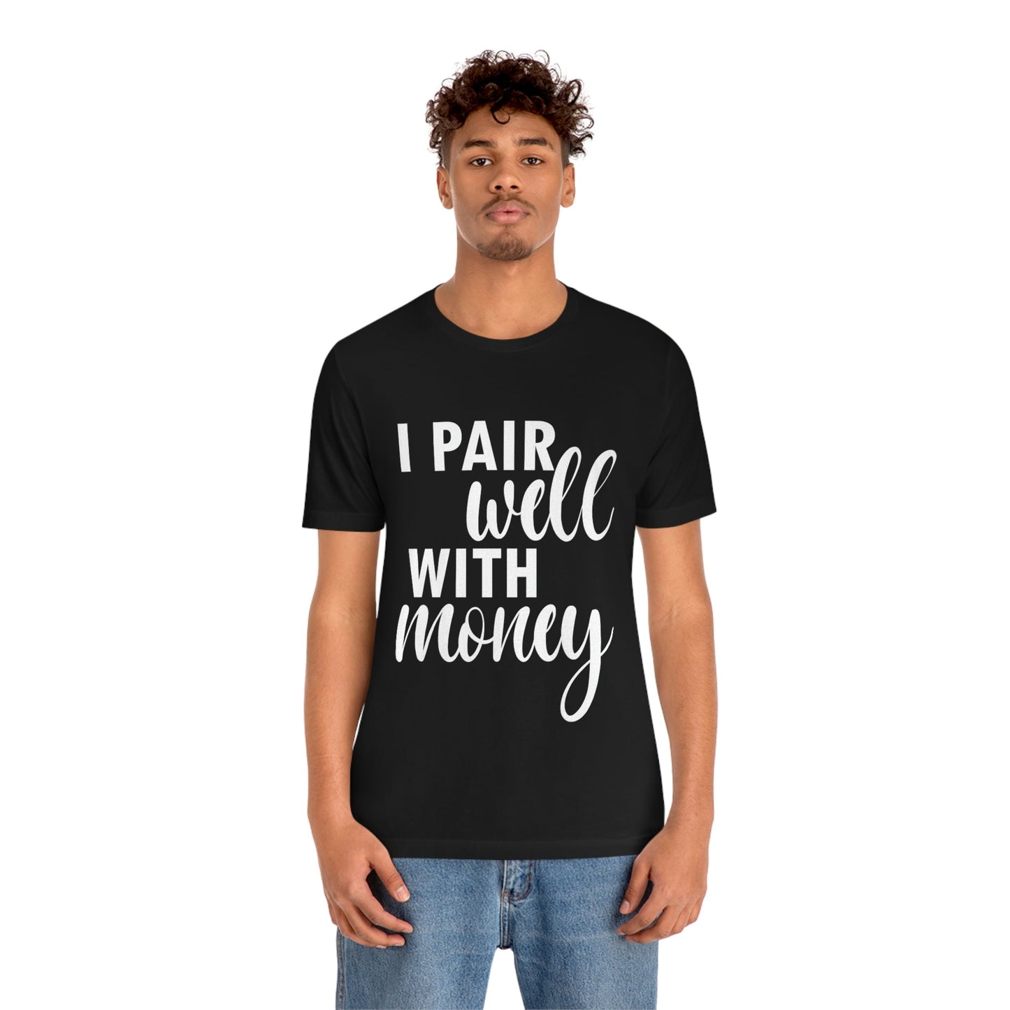 I Pair Well With Money Lovers Slogans  White Text  Unisex Jersey Short Sleeve T-Shirt Ichaku [Perfect Gifts Selection]