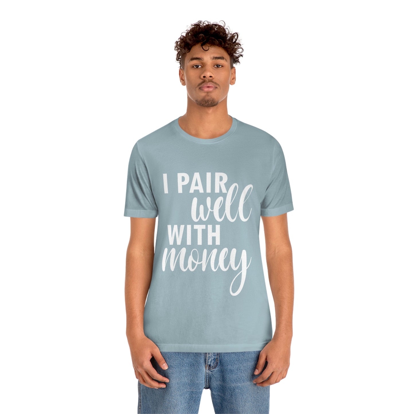 I Pair Well With Money Lovers Slogans  White Text  Unisex Jersey Short Sleeve T-Shirt Ichaku [Perfect Gifts Selection]