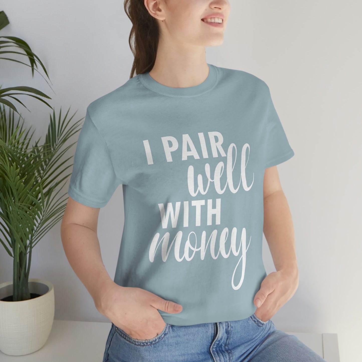 I Pair Well With Money Lovers Slogans  White Text  Unisex Jersey Short Sleeve T-Shirt Ichaku [Perfect Gifts Selection]