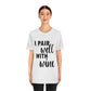 I Pair Well With Wine Bar Lovers Slogans Unisex Jersey Short Sleeve T-Shirt Ichaku [Perfect Gifts Selection]