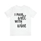 I Pair Well With Wine Bar Lovers Slogans Unisex Jersey Short Sleeve T-Shirt Ichaku [Perfect Gifts Selection]