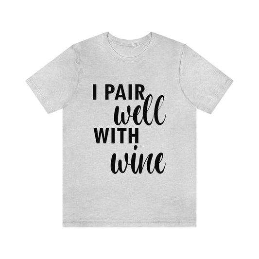 I Pair Well With Wine Bar Lovers Slogans Unisex Jersey Short Sleeve T-Shirt Ichaku [Perfect Gifts Selection]